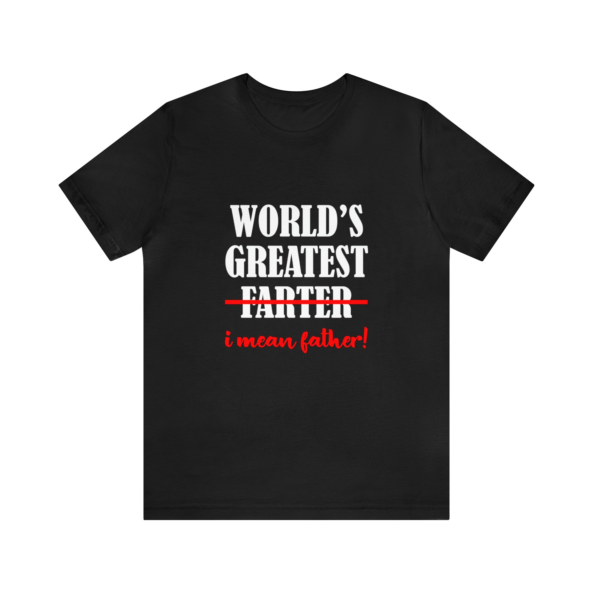 A humorous Worlds Greatest Farter I mean Father T-Shirt for the world's greatest dad.