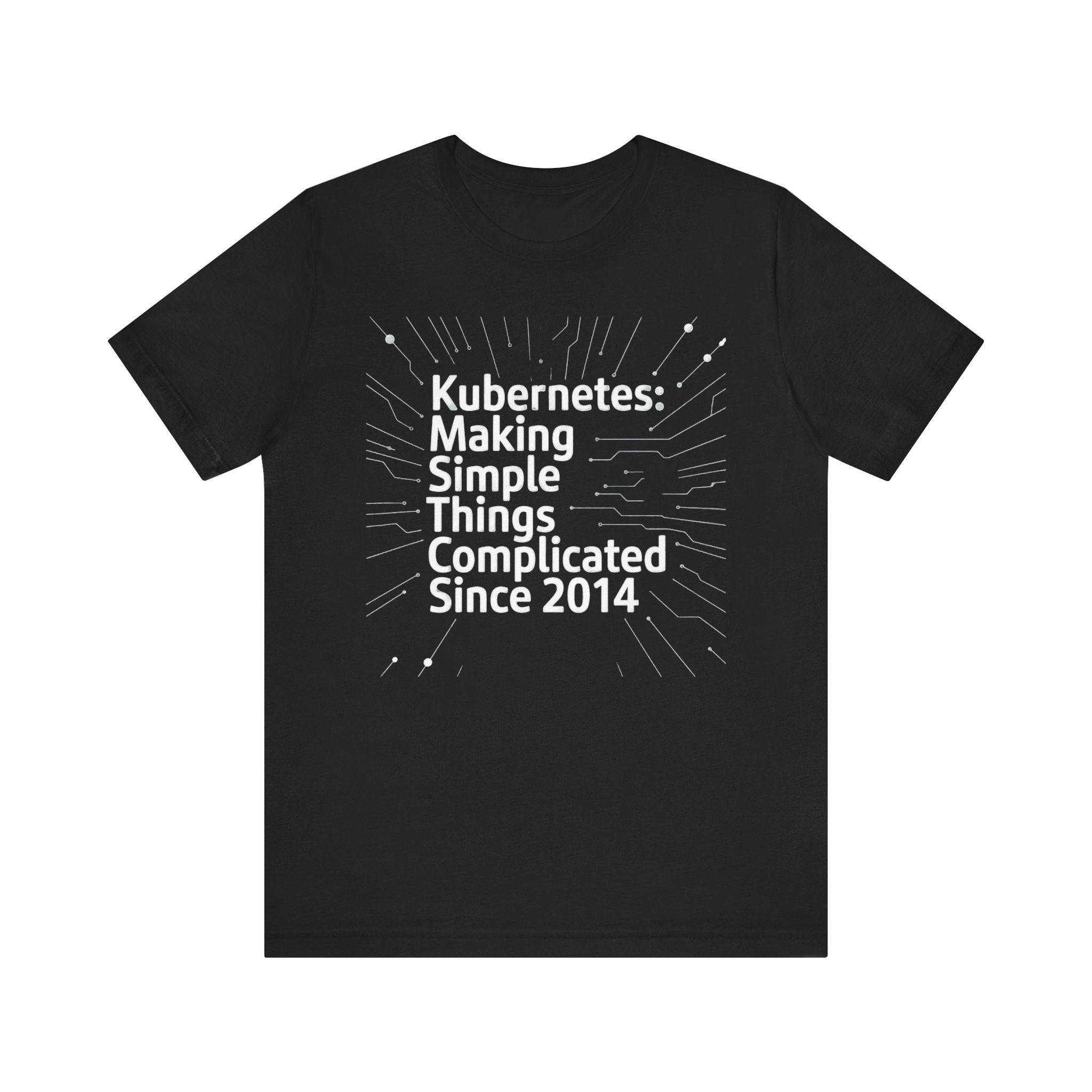 Kubernetes Making simple things complicate -T Shirt