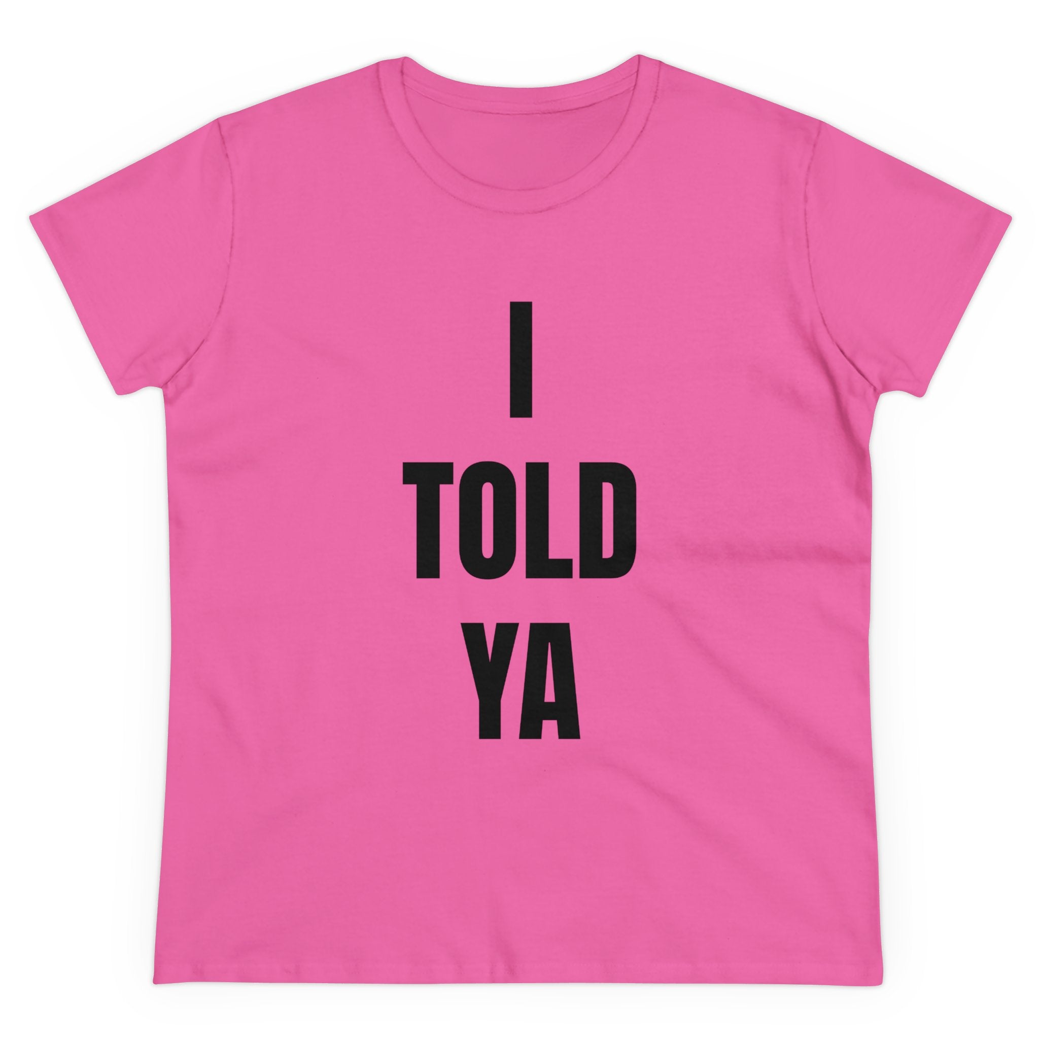 I Told Ya - Women's Tee