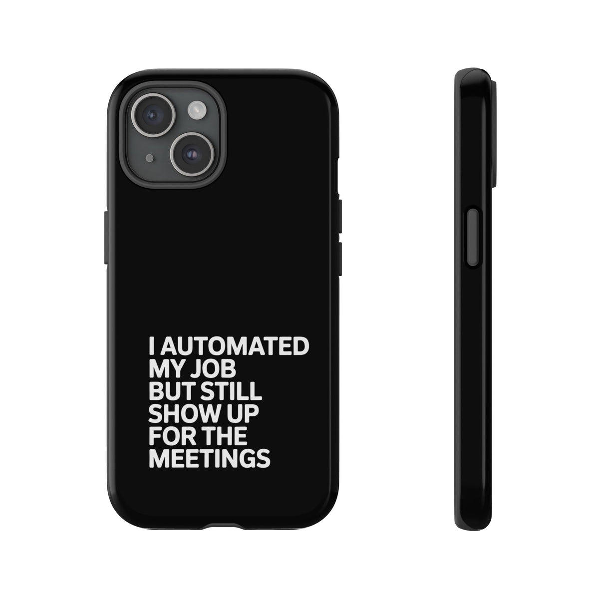 I Automated My Job But Still Show Up for the Meetings Phone Case