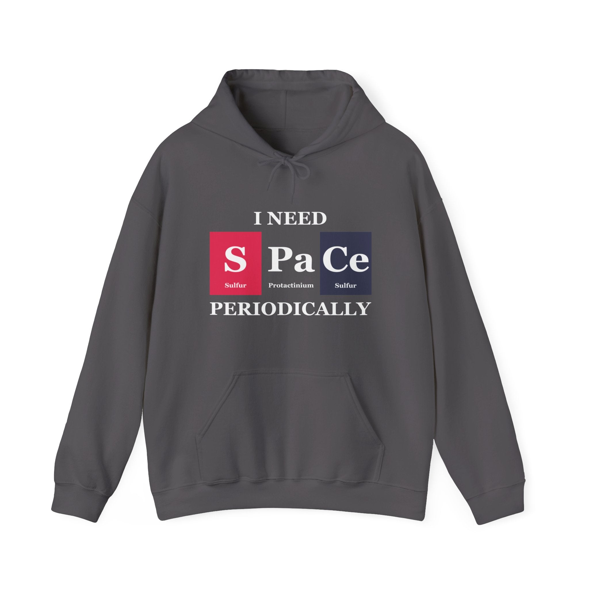 A dark gray hooded sweatshirt with the phrase "I NEED SPACE PERIODICALLY" written in white. The word "SPACE" is uniquely illustrated with periodic table elements: Sulfur (S), Protactinium (Pa), Cerium (Ce). This vibrant design brings a scientific twist to your casual wear. Introducing the S-Pa-Ce - Hooded Sweatshirt.