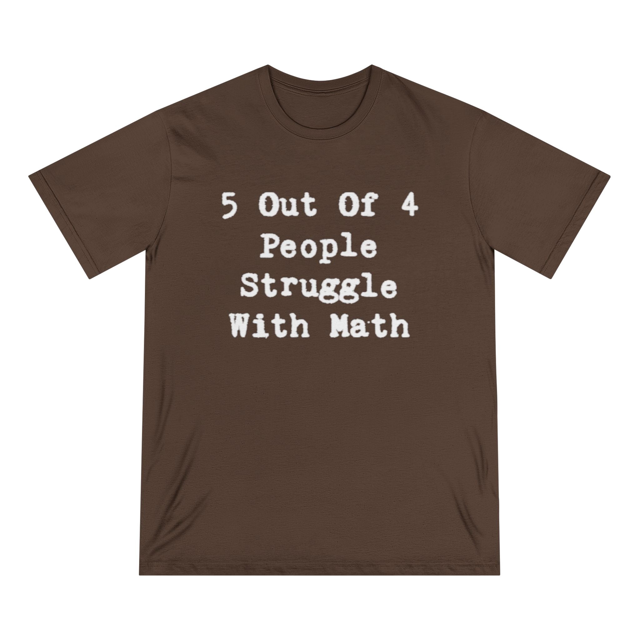 5 Out Of 4 People Struggle With Math - Organic T-shirt