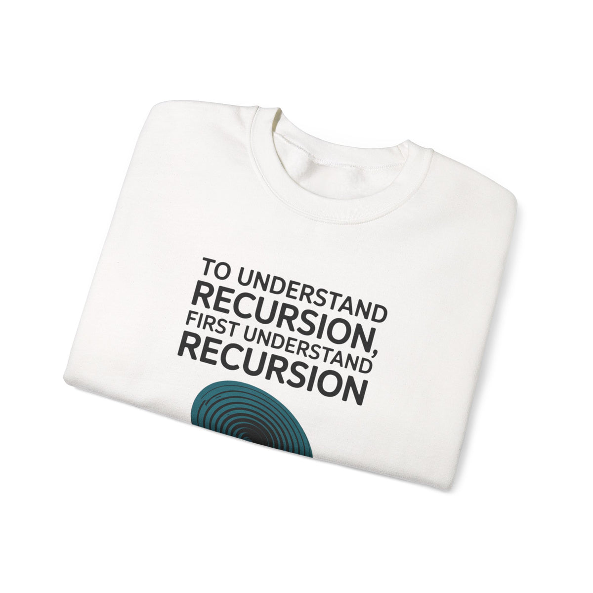 To Understand Recursion, First Understand Recursion Sweatshirt