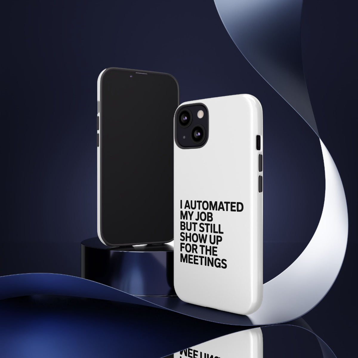 I Automated My Job But Still Show Up for the Meetings Phone Case