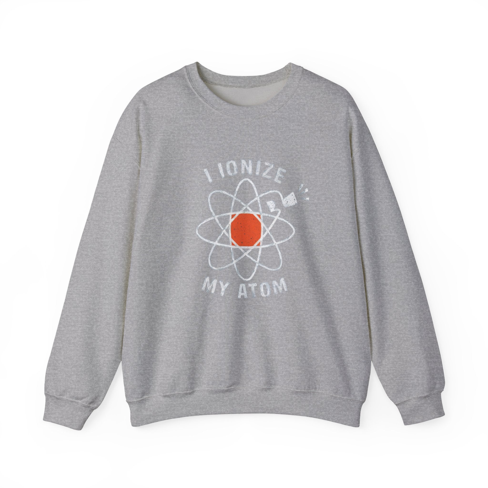 Ionize Off My Atom -  Sweatshirt