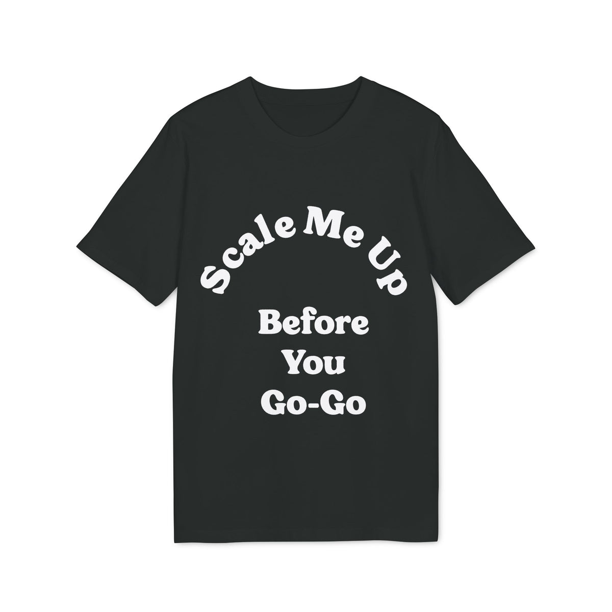 Scale Me Up Before You Go-Go Organic Tee