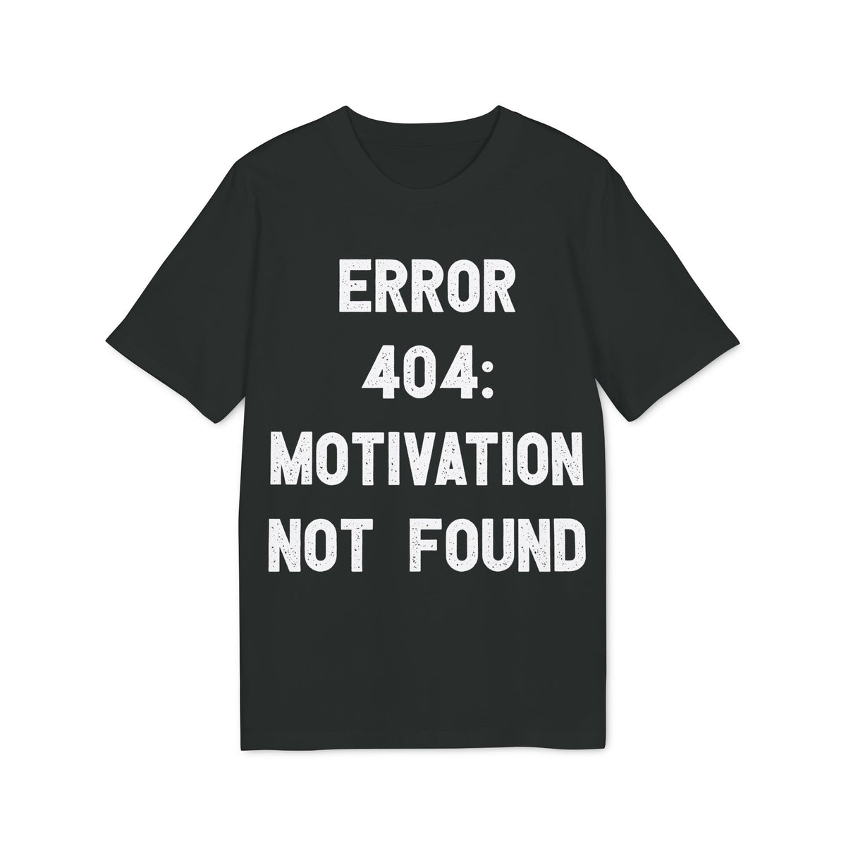 Error 404 Motivation Not Found Organic Tee
