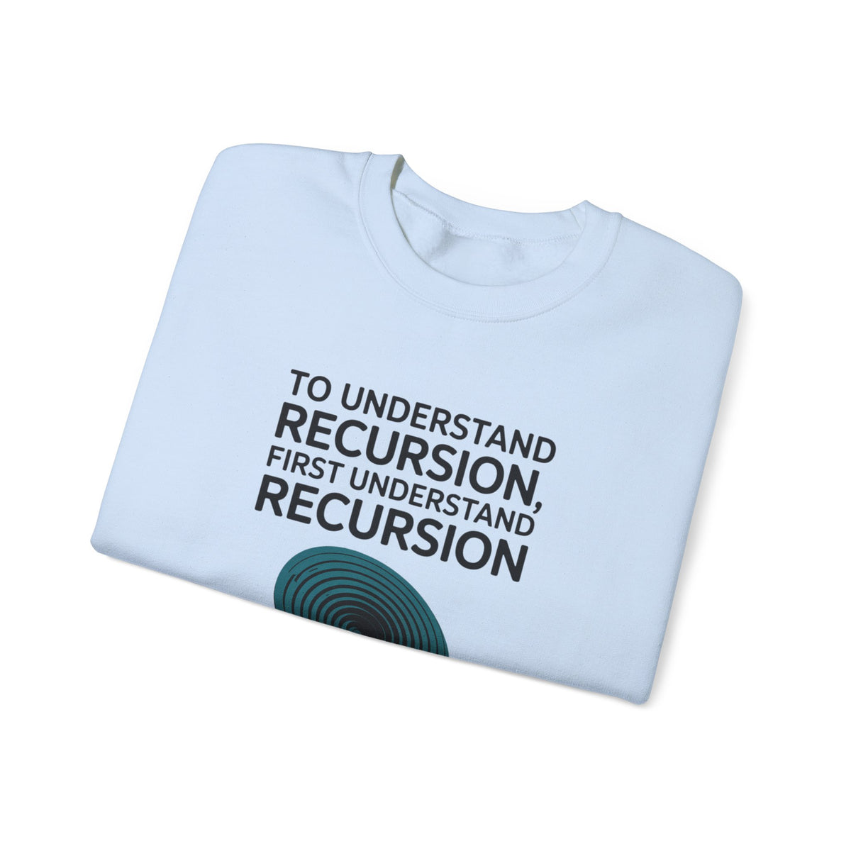 To Understand Recursion, First Understand Recursion Sweatshirt