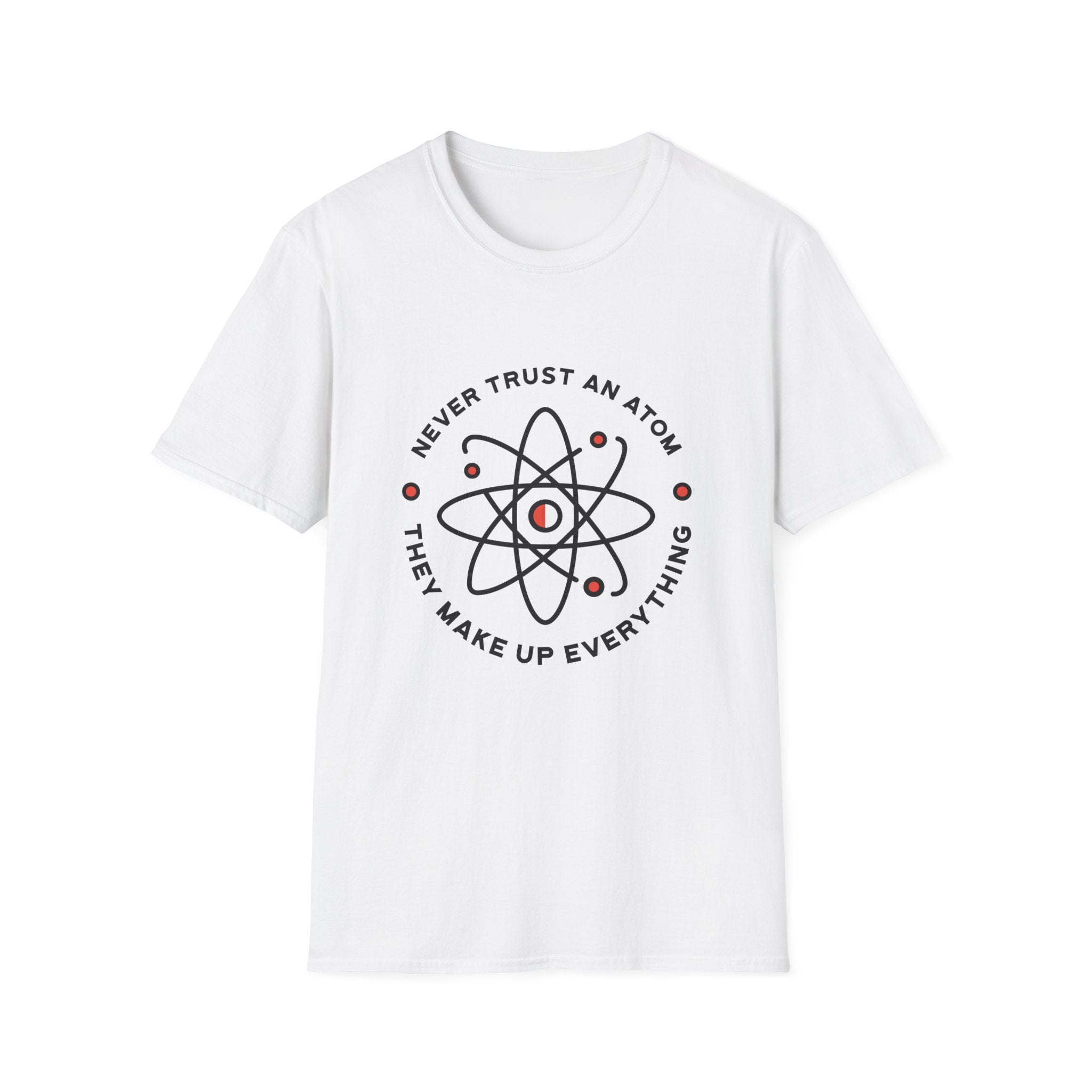 Never Trust an Atom They make up everything T-Shirt