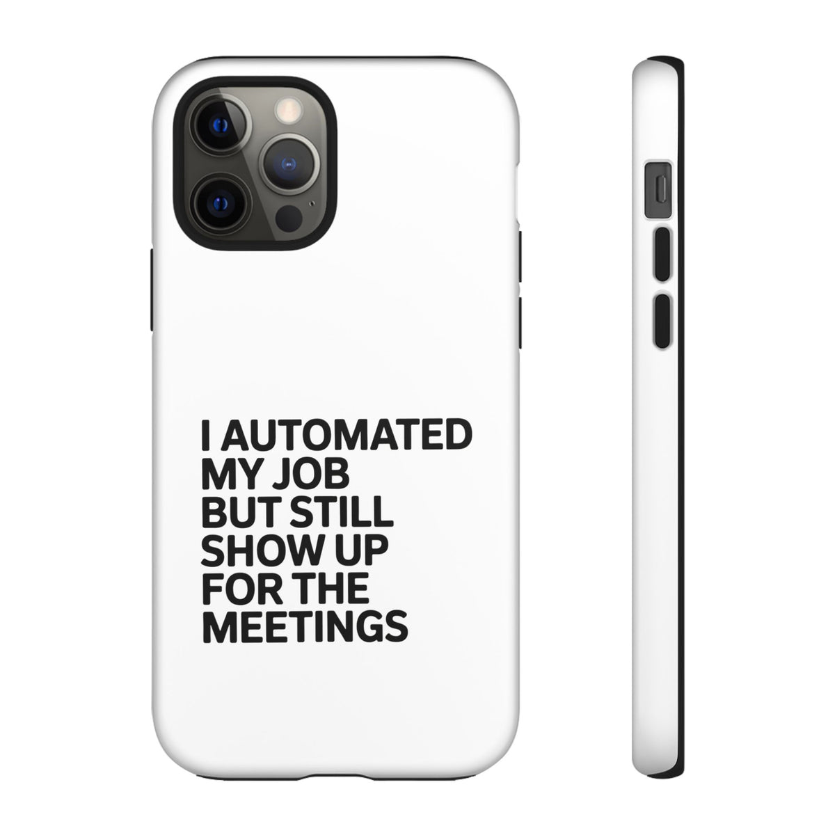 I Automated My Job But Still Show Up for the Meetings Phone Case