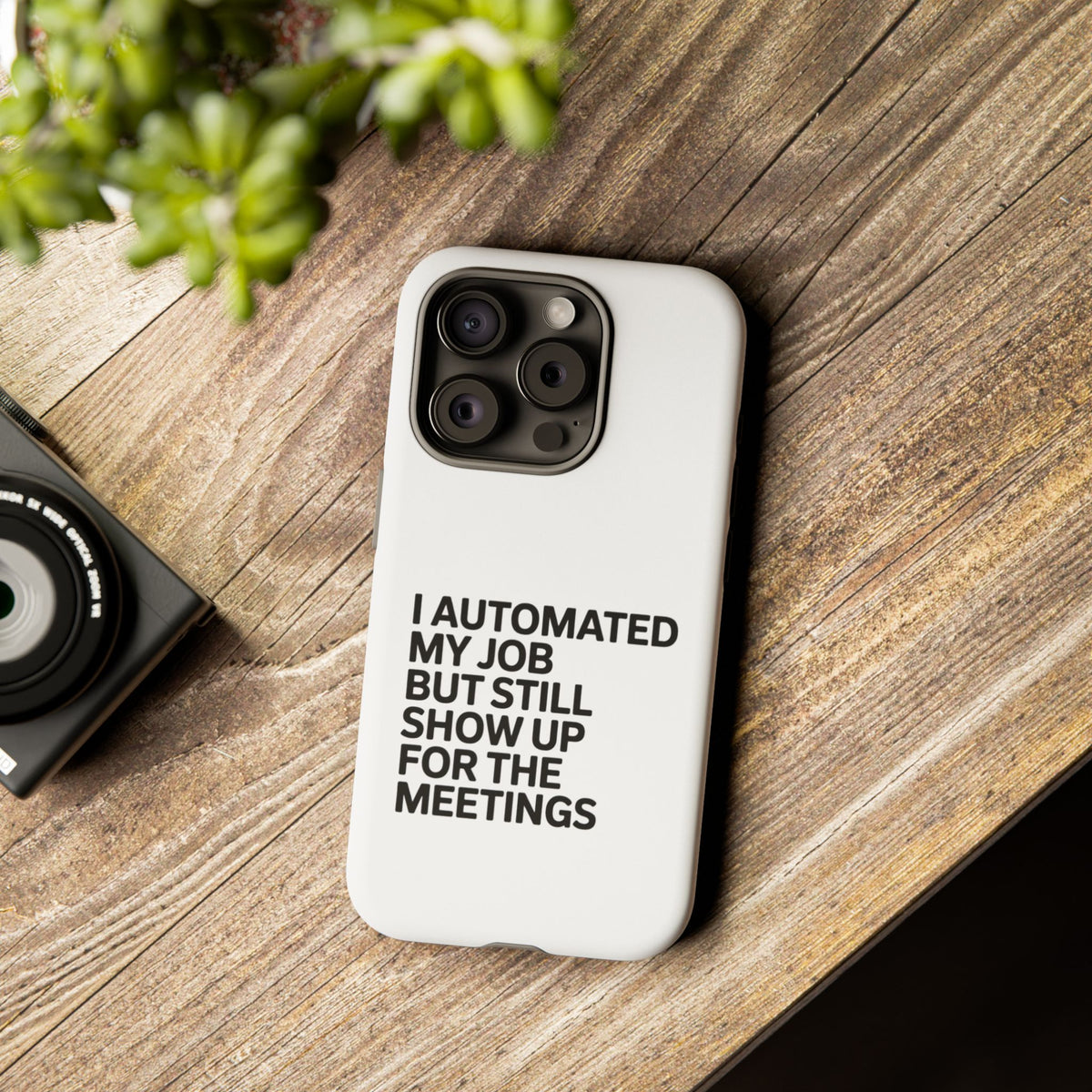 I Automated My Job But Still Show Up for the Meetings Phone Case