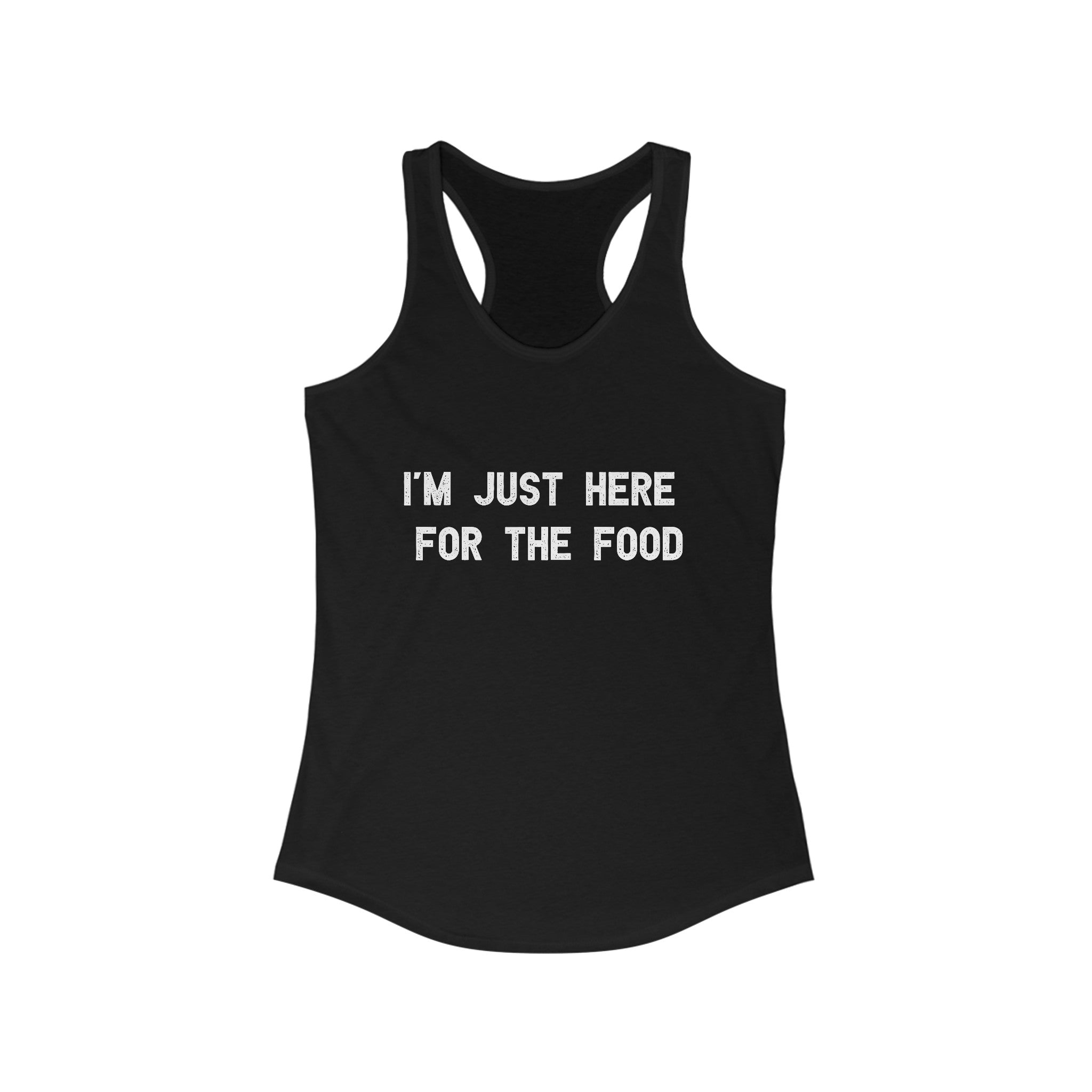I'm Just Here For The Food - Women's Racerback Tank