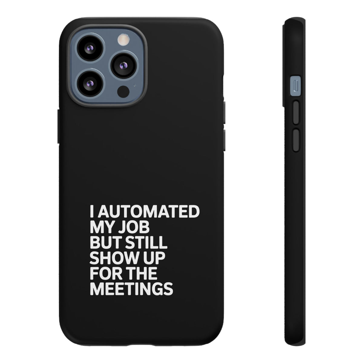 I Automated My Job But Still Show Up for the Meetings Phone Case
