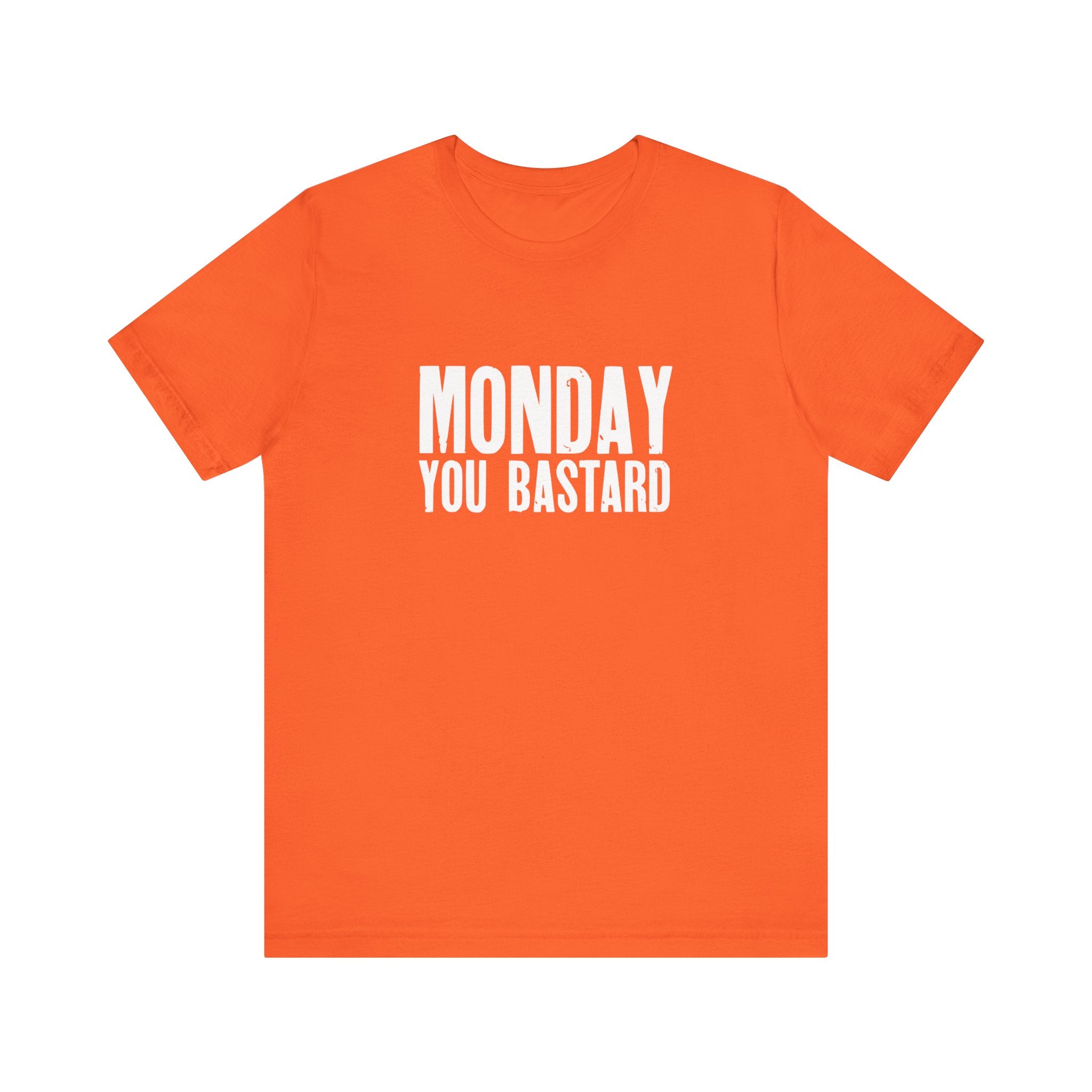 Monday You Bastard - T-Shirt