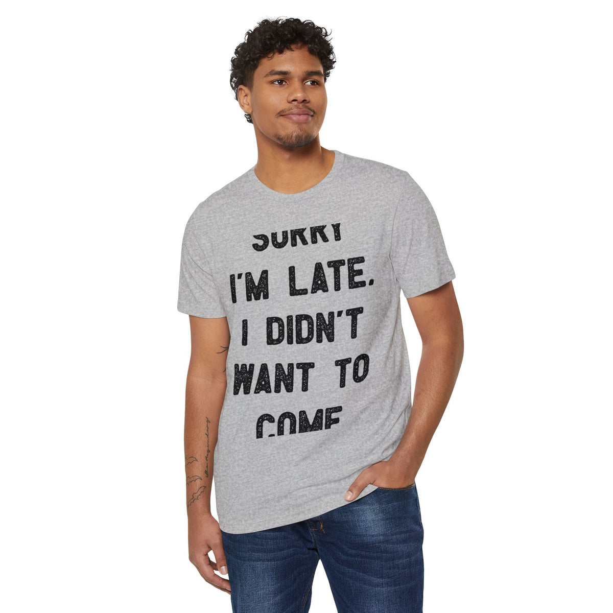 Sorry I'm Late, I Didn't Want to Come Recycled Organic Tee