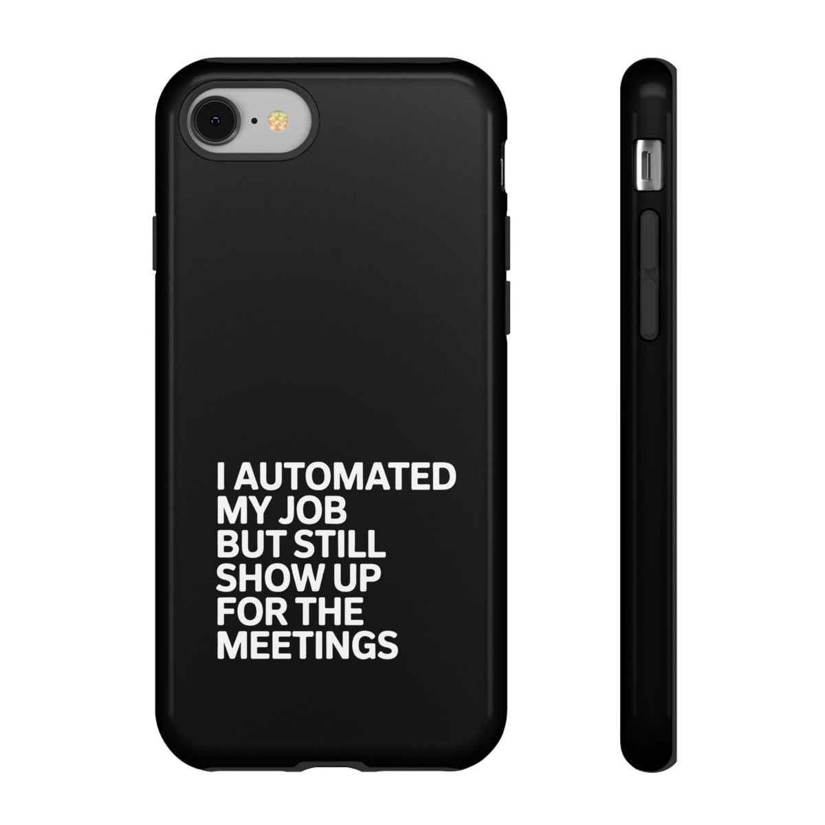 I Automated My Job But Still Show Up for the Meetings Phone Case