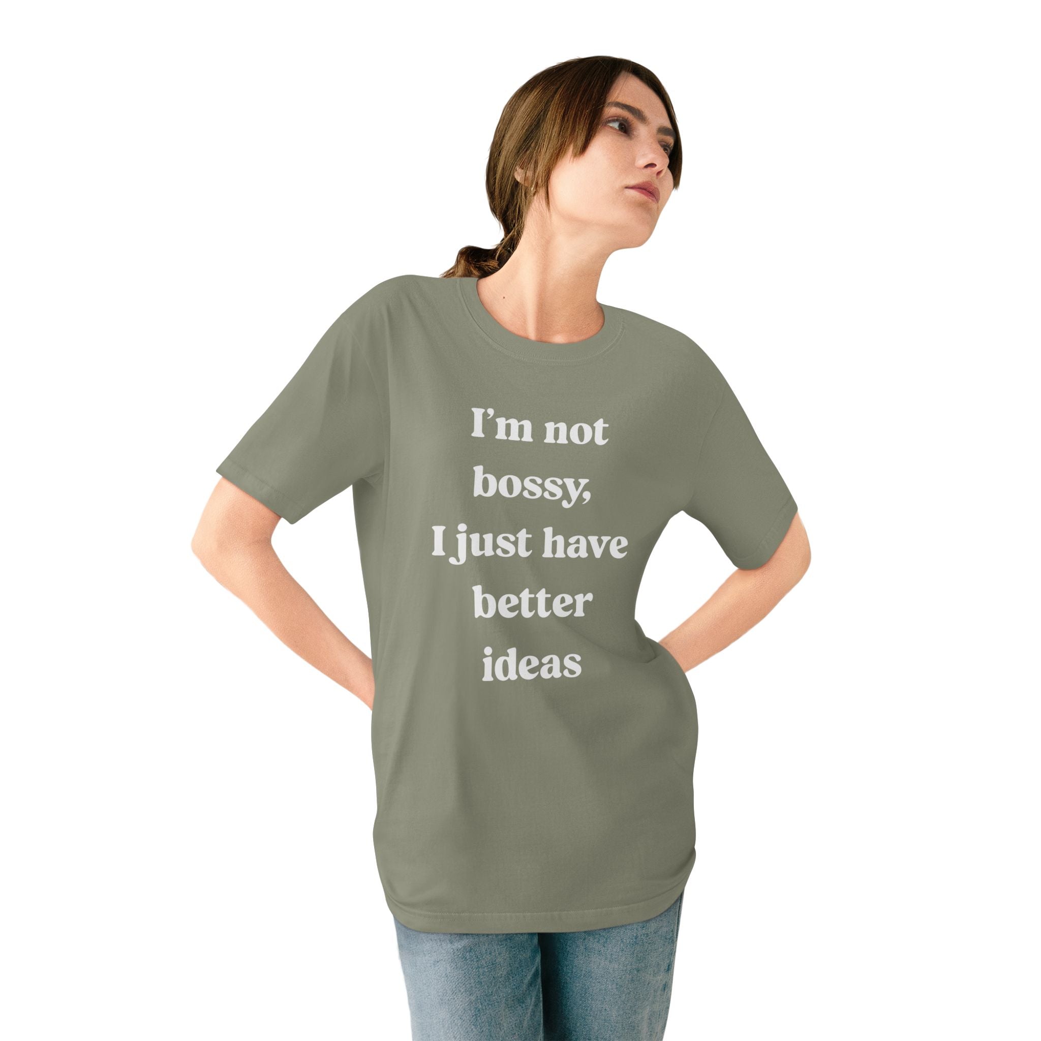 I'm Not Bossy I Just Have Better Ideas - Organic T-shirt