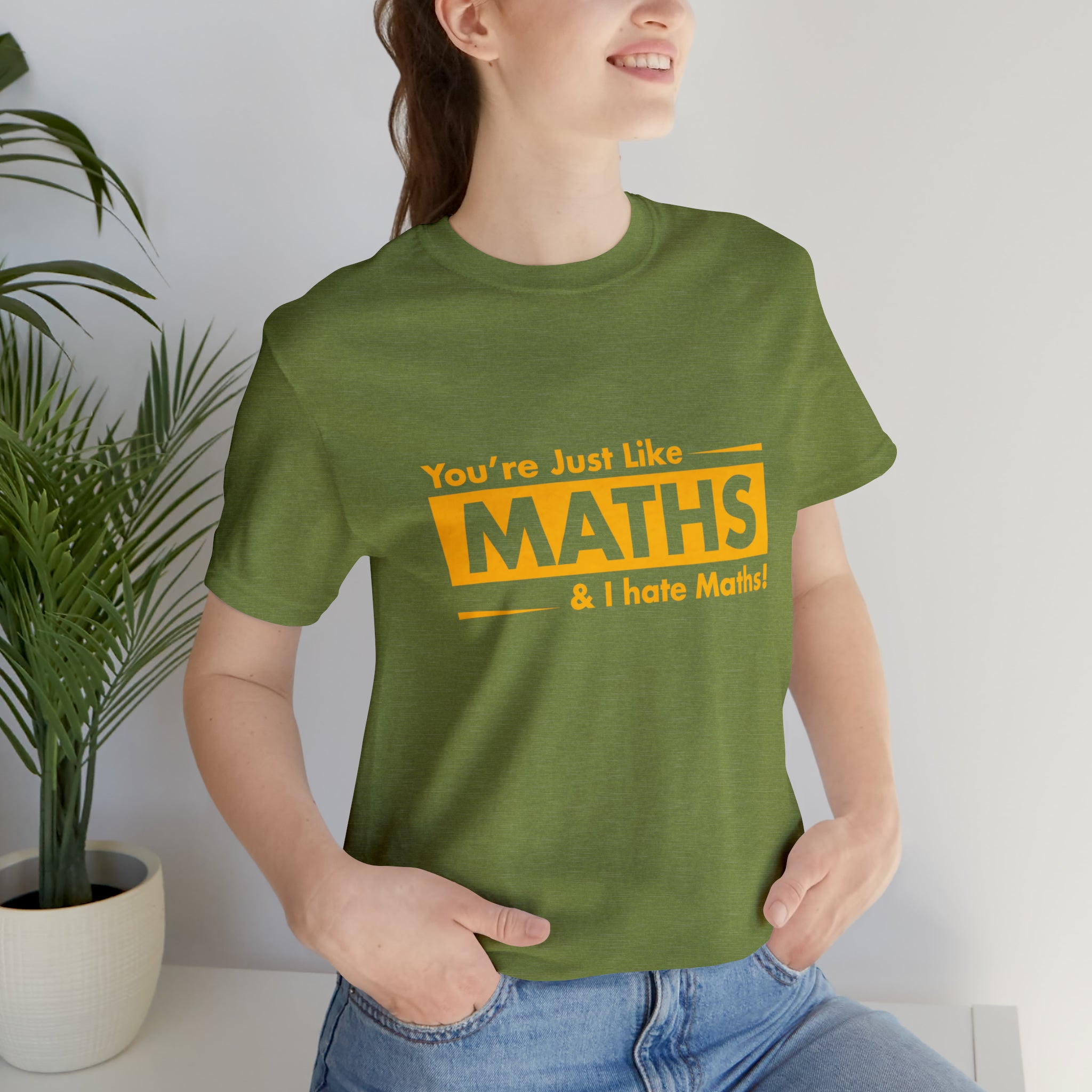 You are just like maths and I hate maths T-Shirt