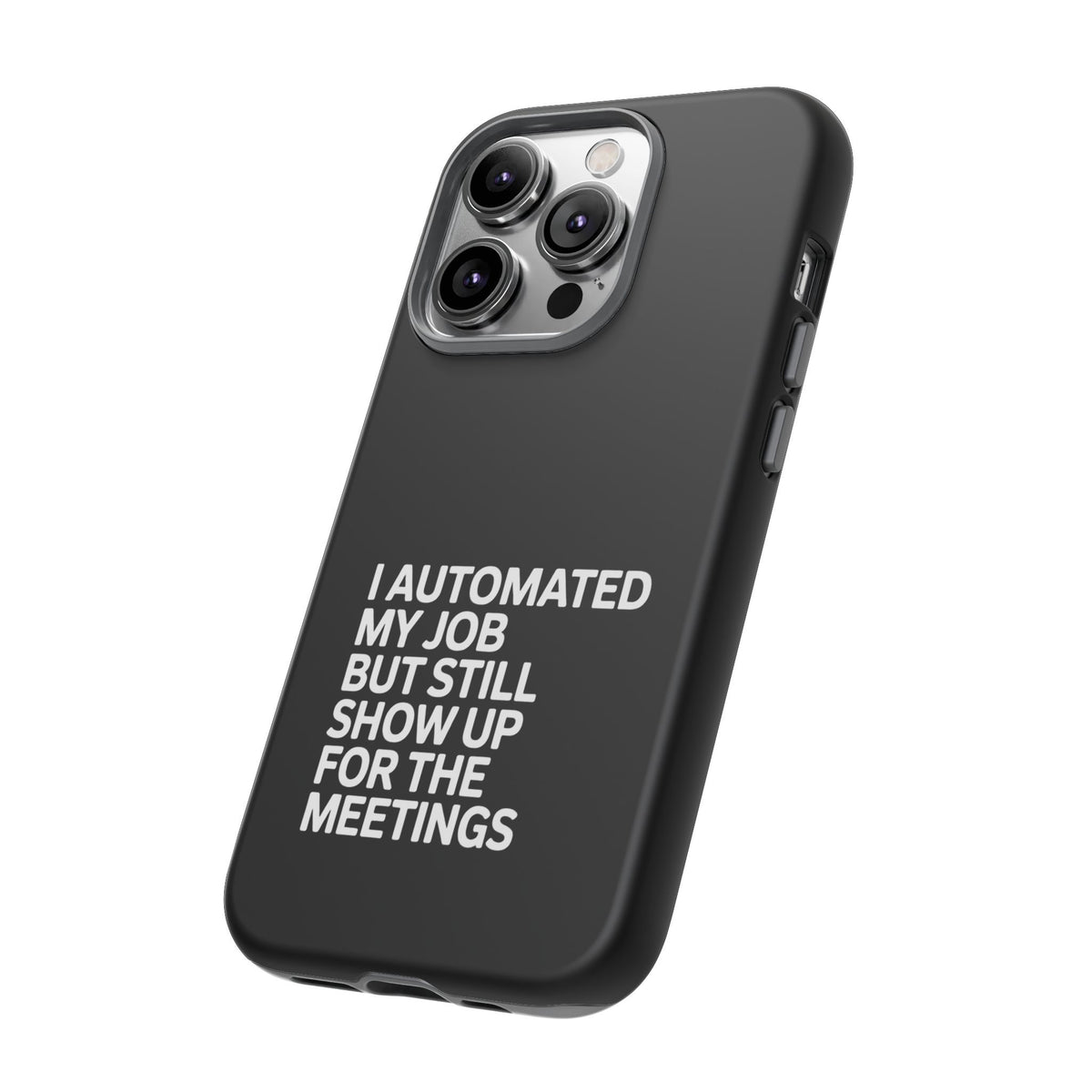 I Automated My Job But Still Show Up for the Meetings Phone Case