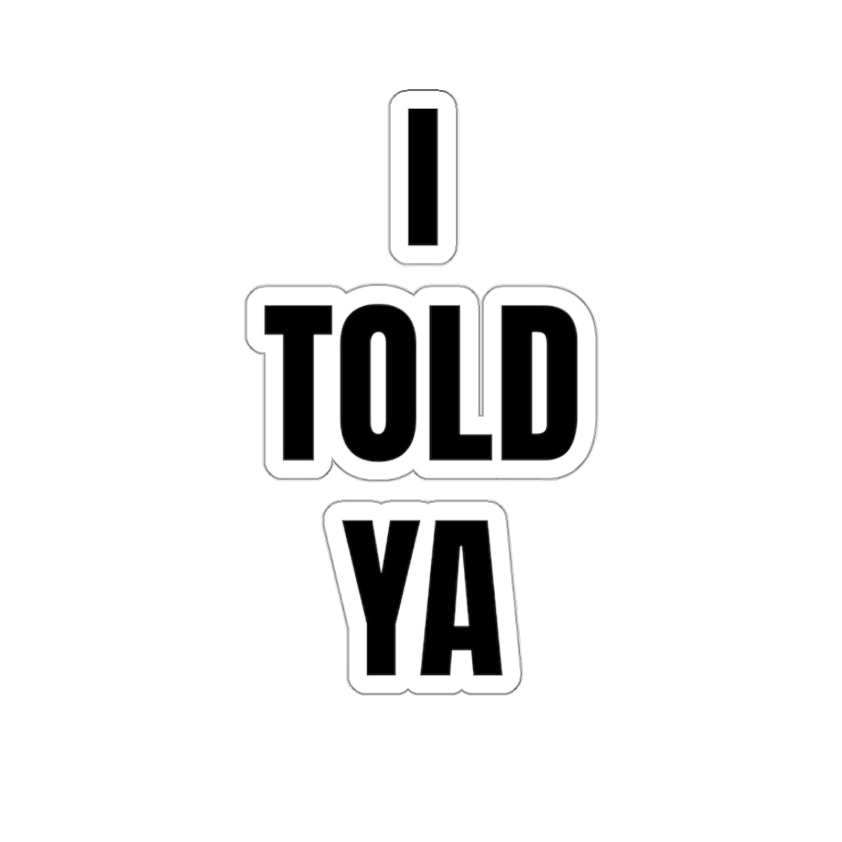 I Told Ya - Sticker