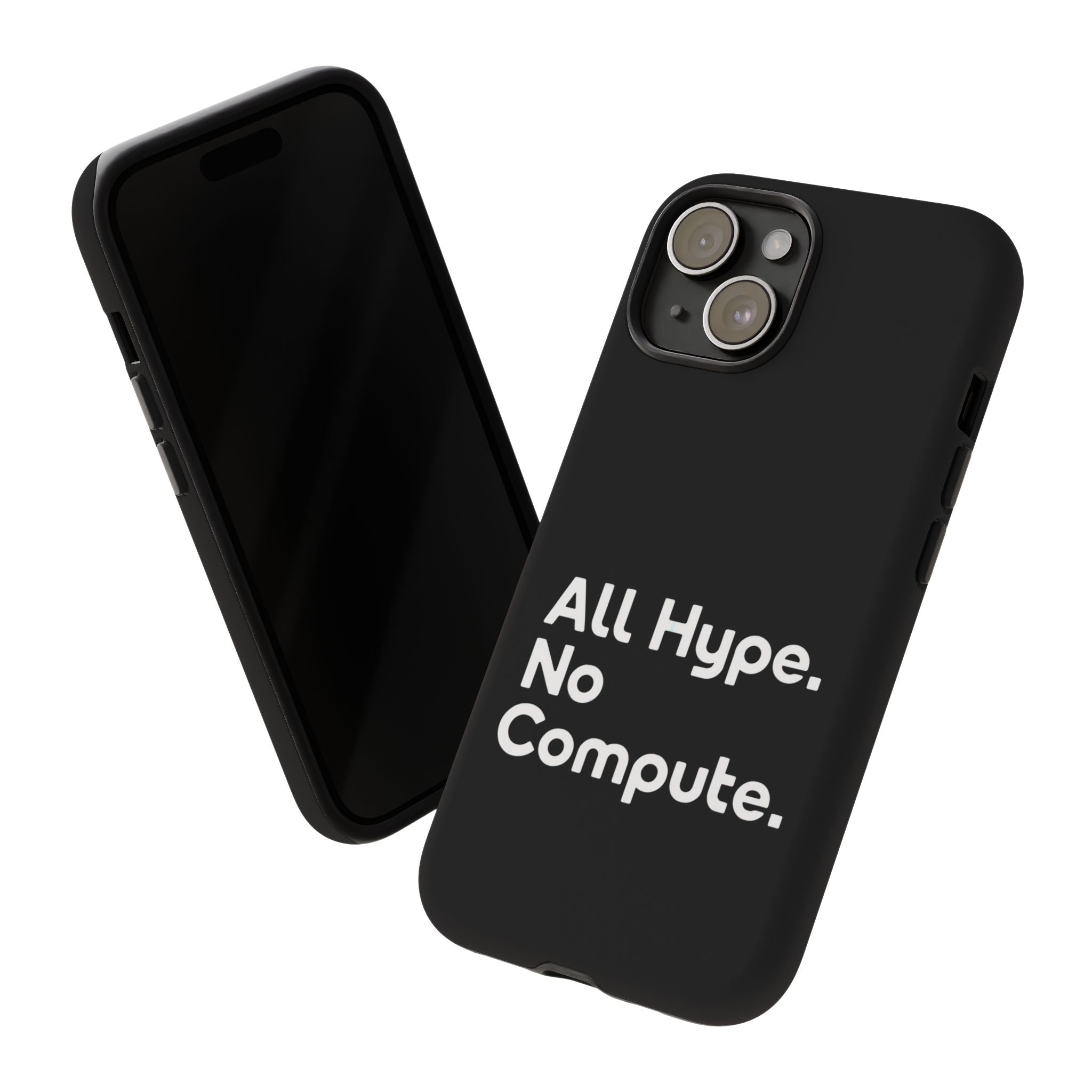 ALL HYPE NO COMPUTE- Impact-Resistant Phone Case