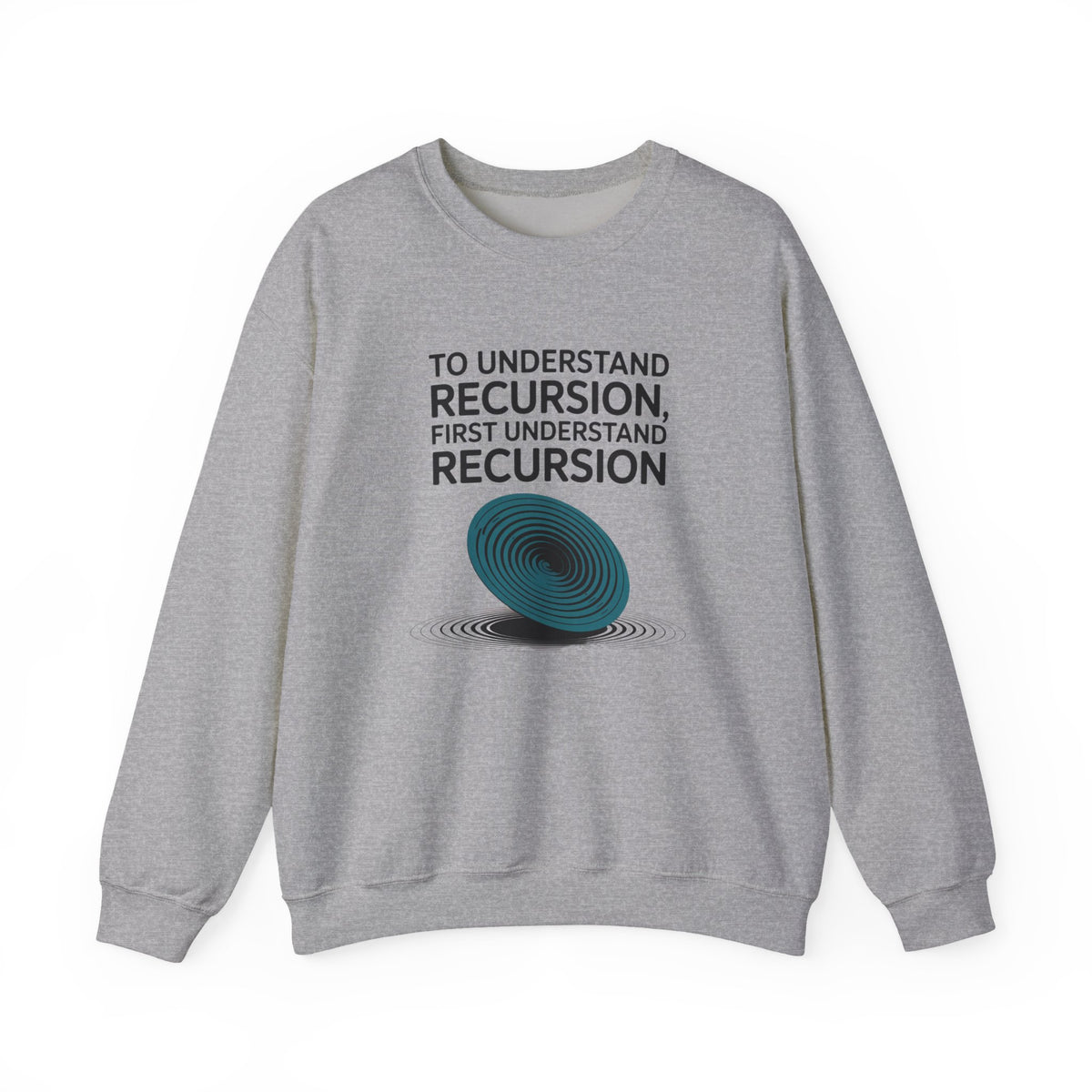 To Understand Recursion, First Understand Recursion Sweatshirt