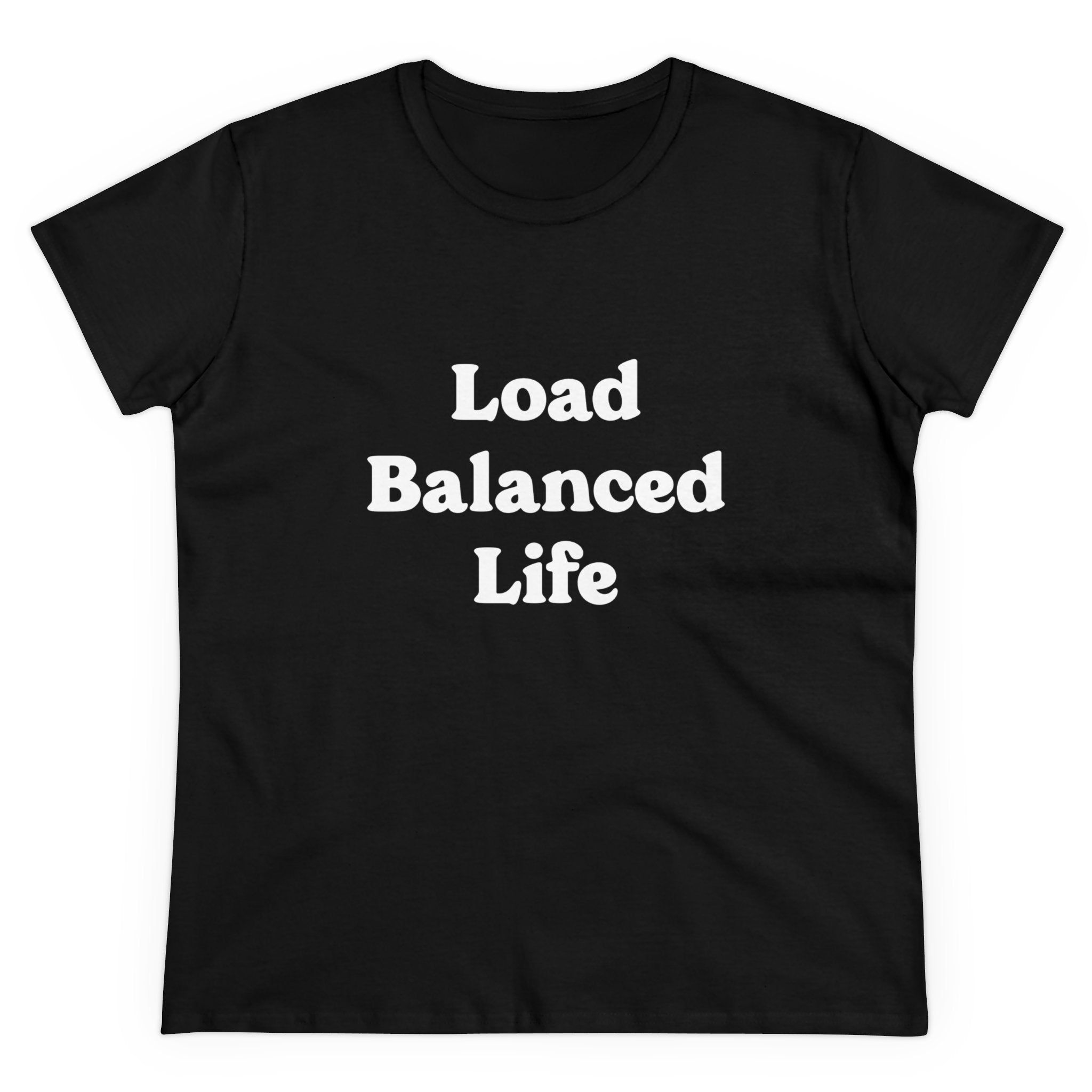 The "Load Balanced Life - Women's Tee" is a stylish and comfortable black top made from pre-shrunk cotton, showcasing an elegant white print of the text "Load Balanced Life.