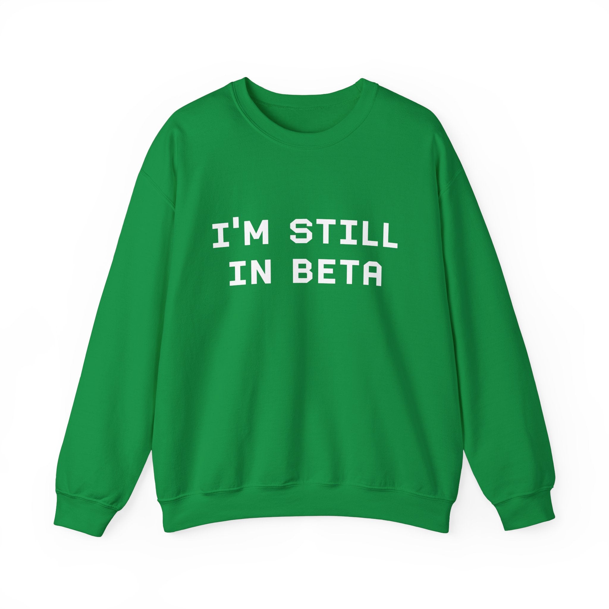 IM STILL IN BETA -  Sweatshirt