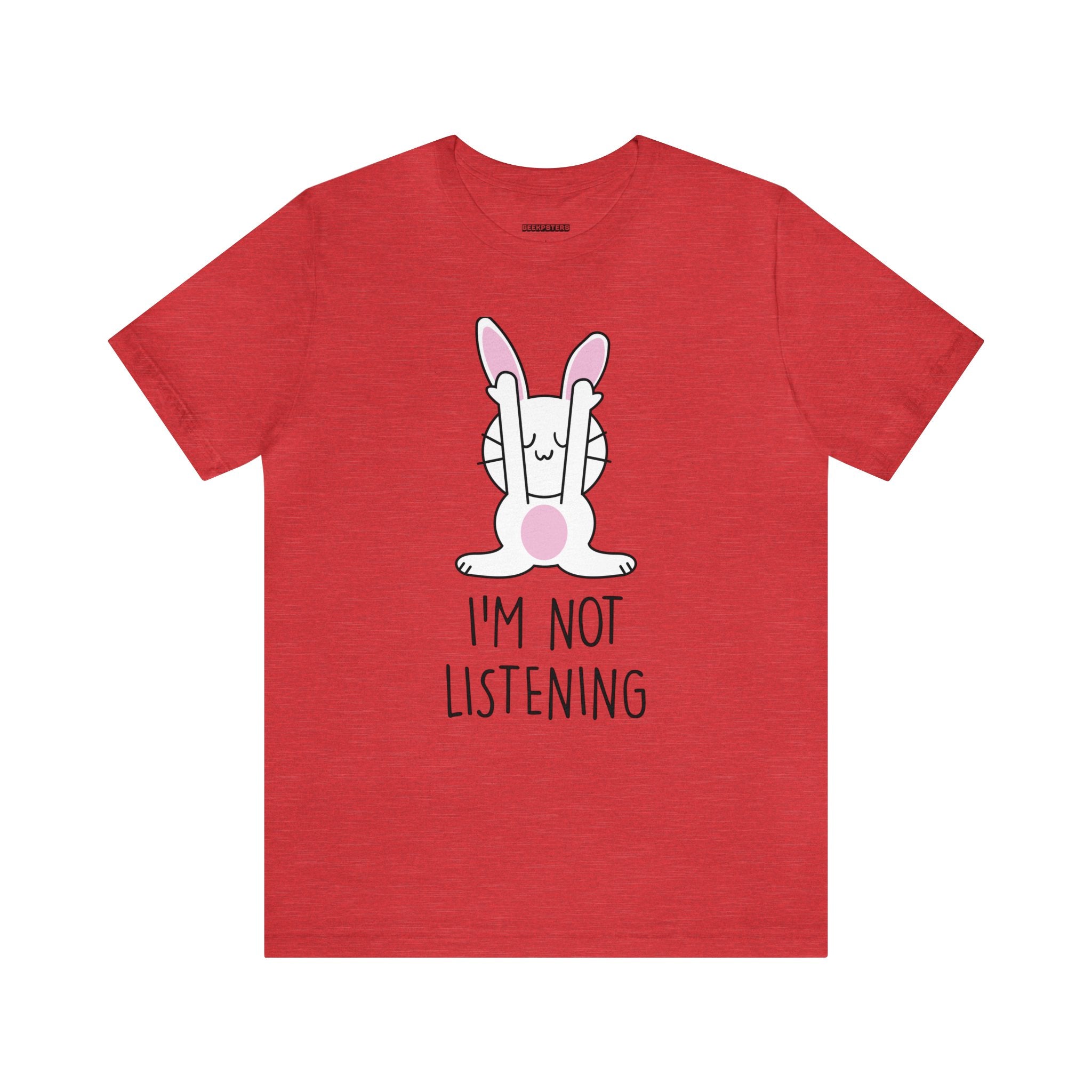 A "I'm Not Listening" statement t-shirt.