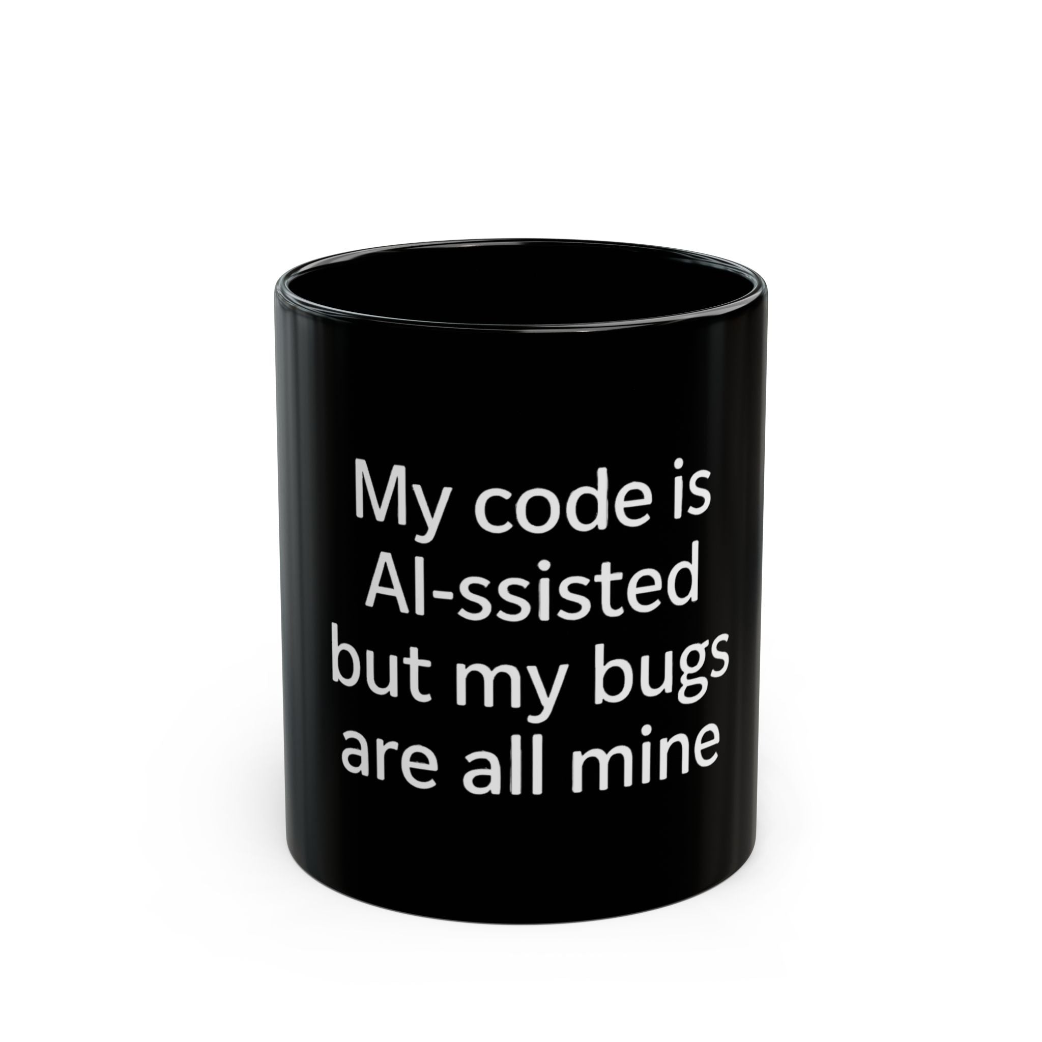 My code is AI-ssisted but my bugs are all mine - Black Mug