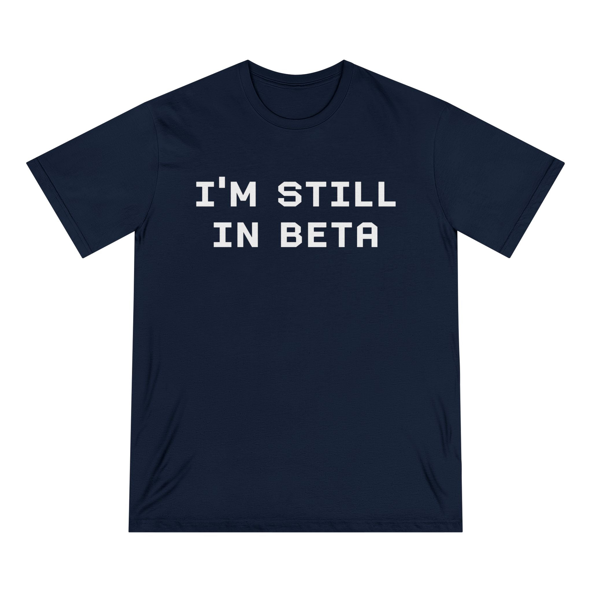 IM STILL IN BETA - Organic T-shirt