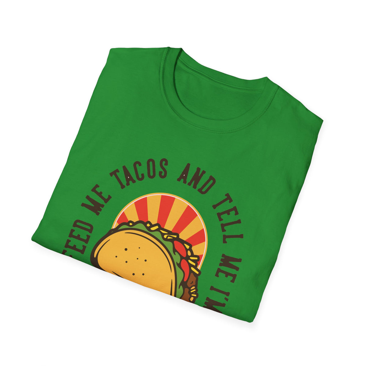 'Feed Me Tacos and Tell Me I'm Pretty' taco print folded on green t-shirt, funny foodie gift