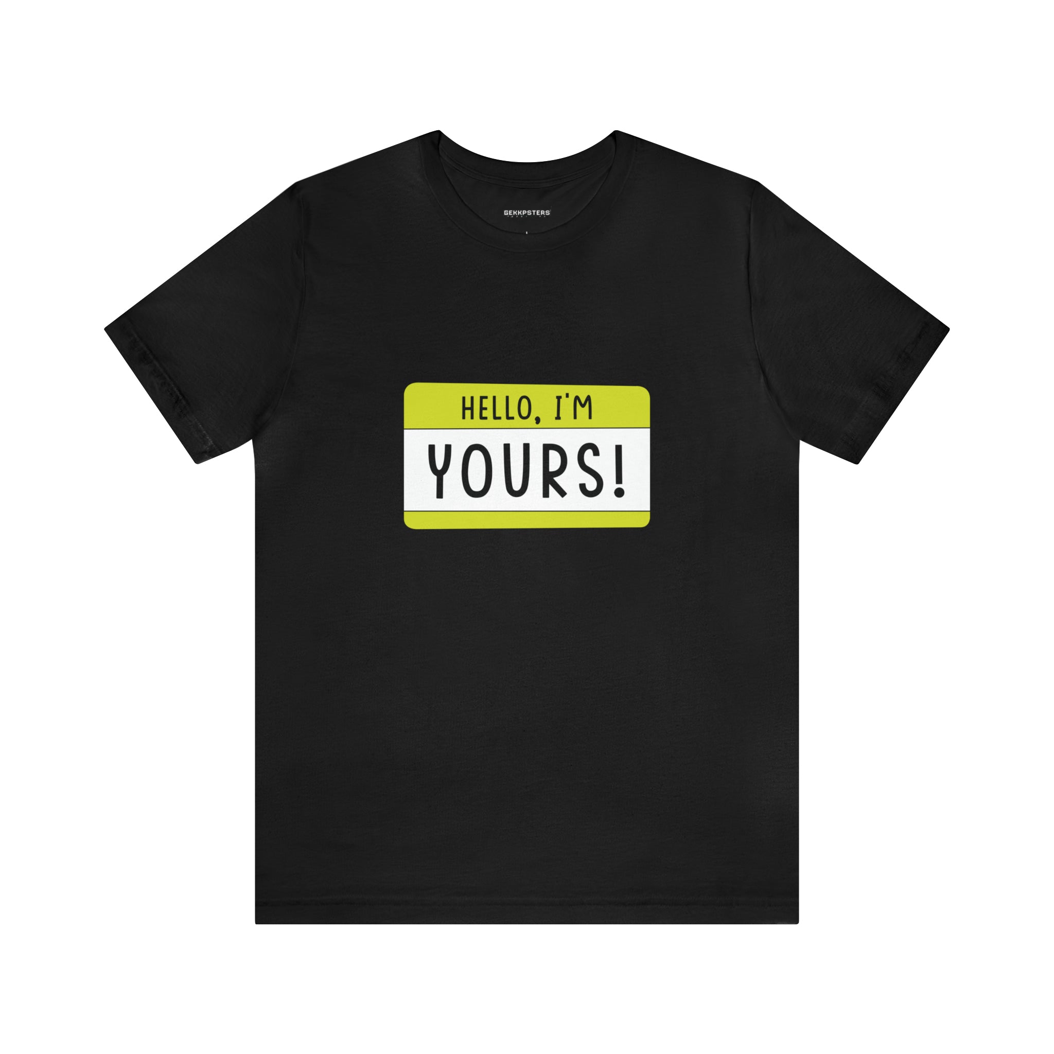 Hello, I'm YOURS T-Shirt with a yellow name tag graphic on the chest that reads "hello, I'm yours!" designed for the geeky gaming enthusiast.