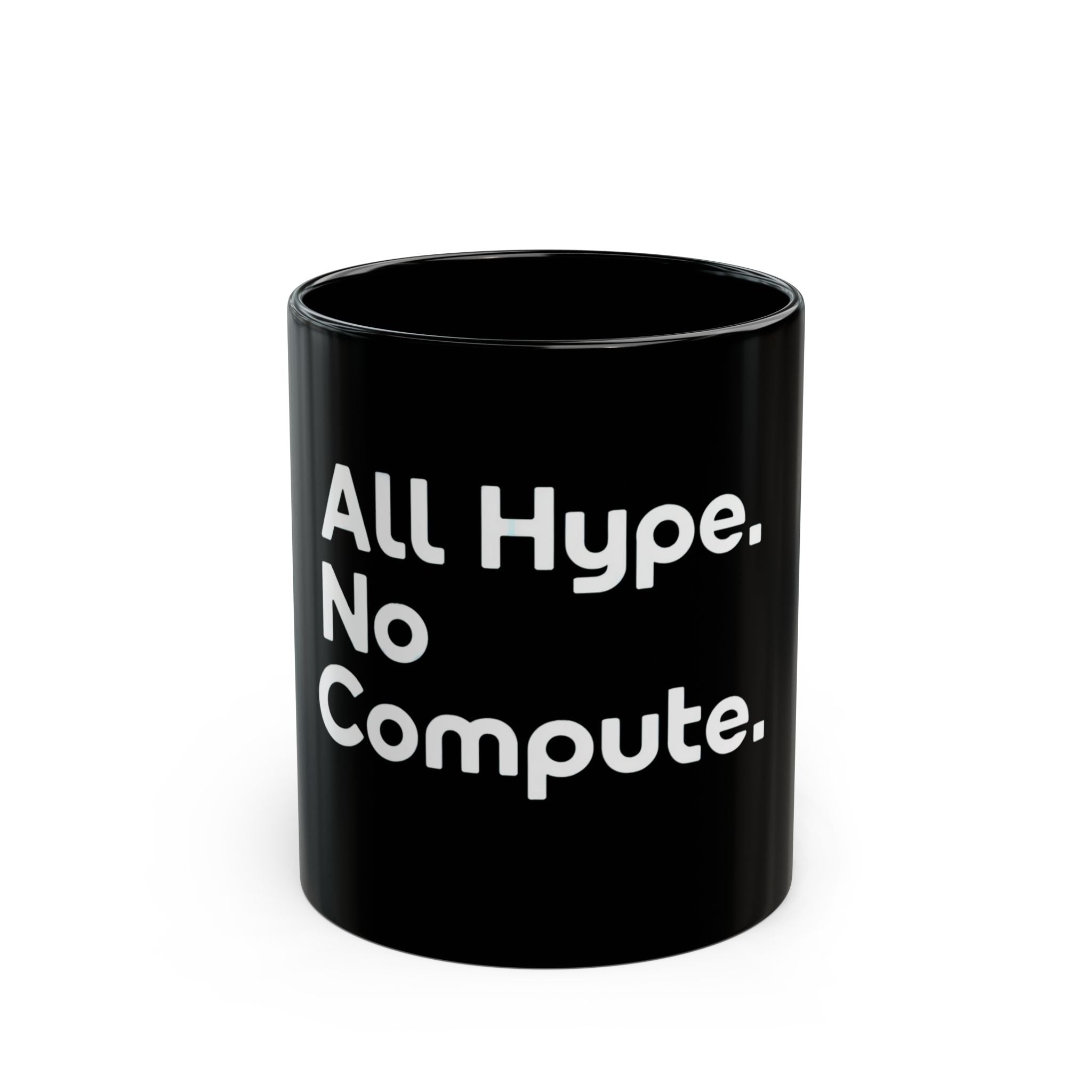 The ALL HYPE NO COMPUTE - Black Mug is a ceramic, microwave-safe mug featuring "All Hype. No Compute." in bold white text—ideal for coffee-loving coders.