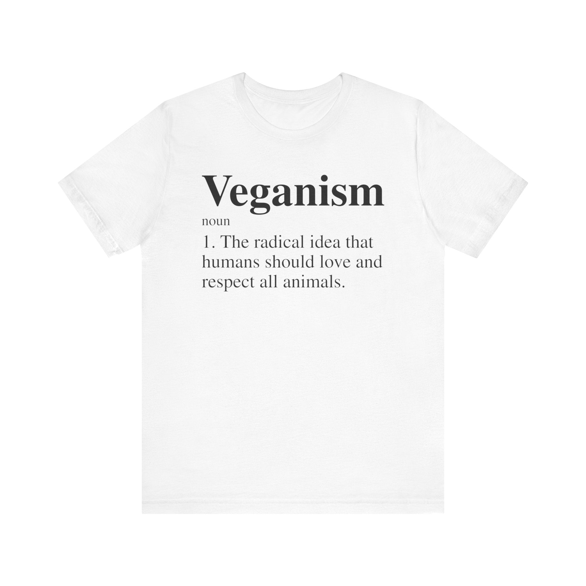 Unisex Veganism T-Shirt with black text defining veganism as "the radical idea that humans should love and respect all animals.