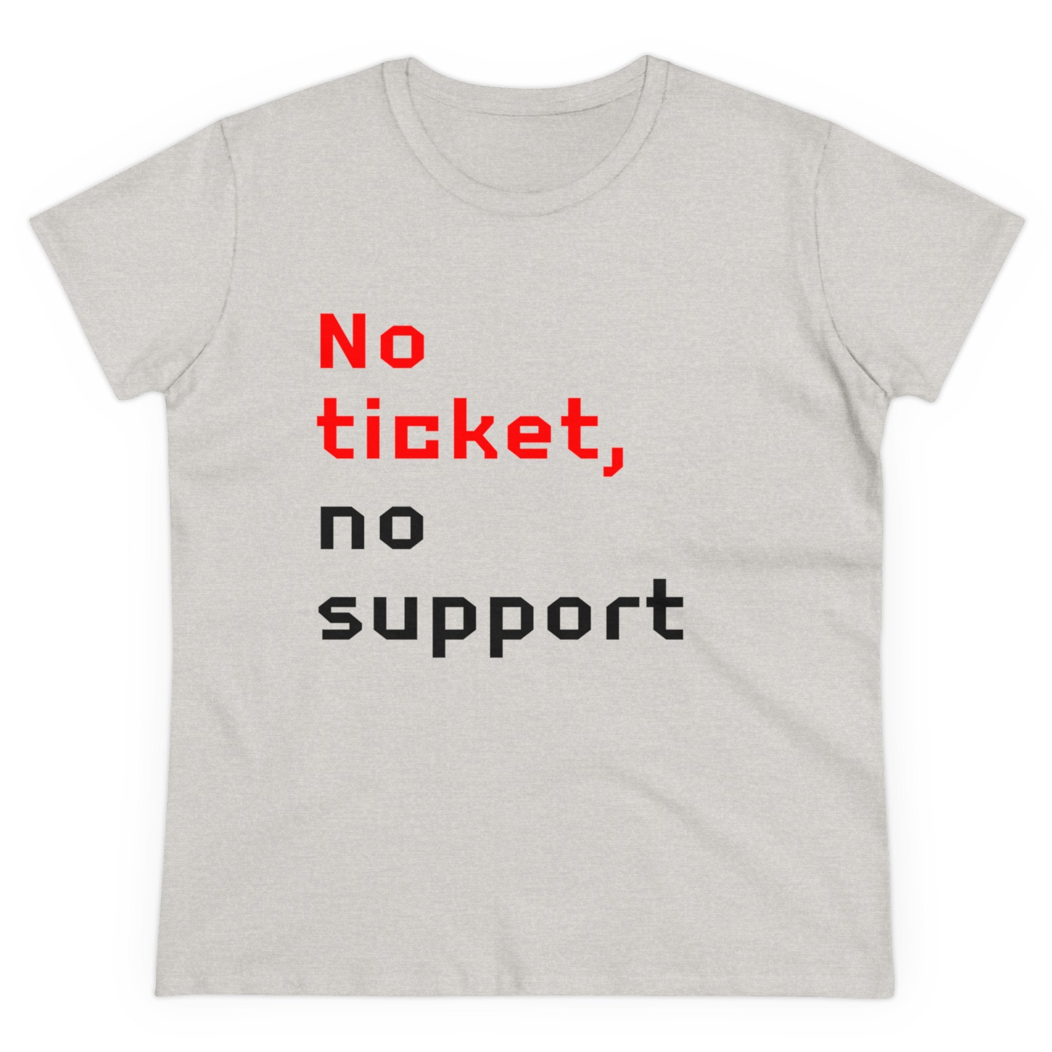 The "No Ticket No Support - Women's Tee" is a gray t-shirt made from pre-shrunk cotton, featuring the text "No Ticket No Support" in bold red and black block letters.