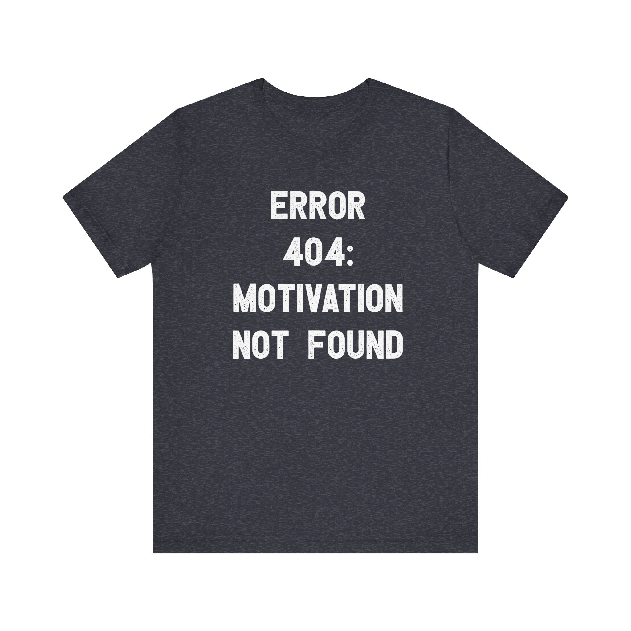 Error 404: Motivation not found - T-Shirt