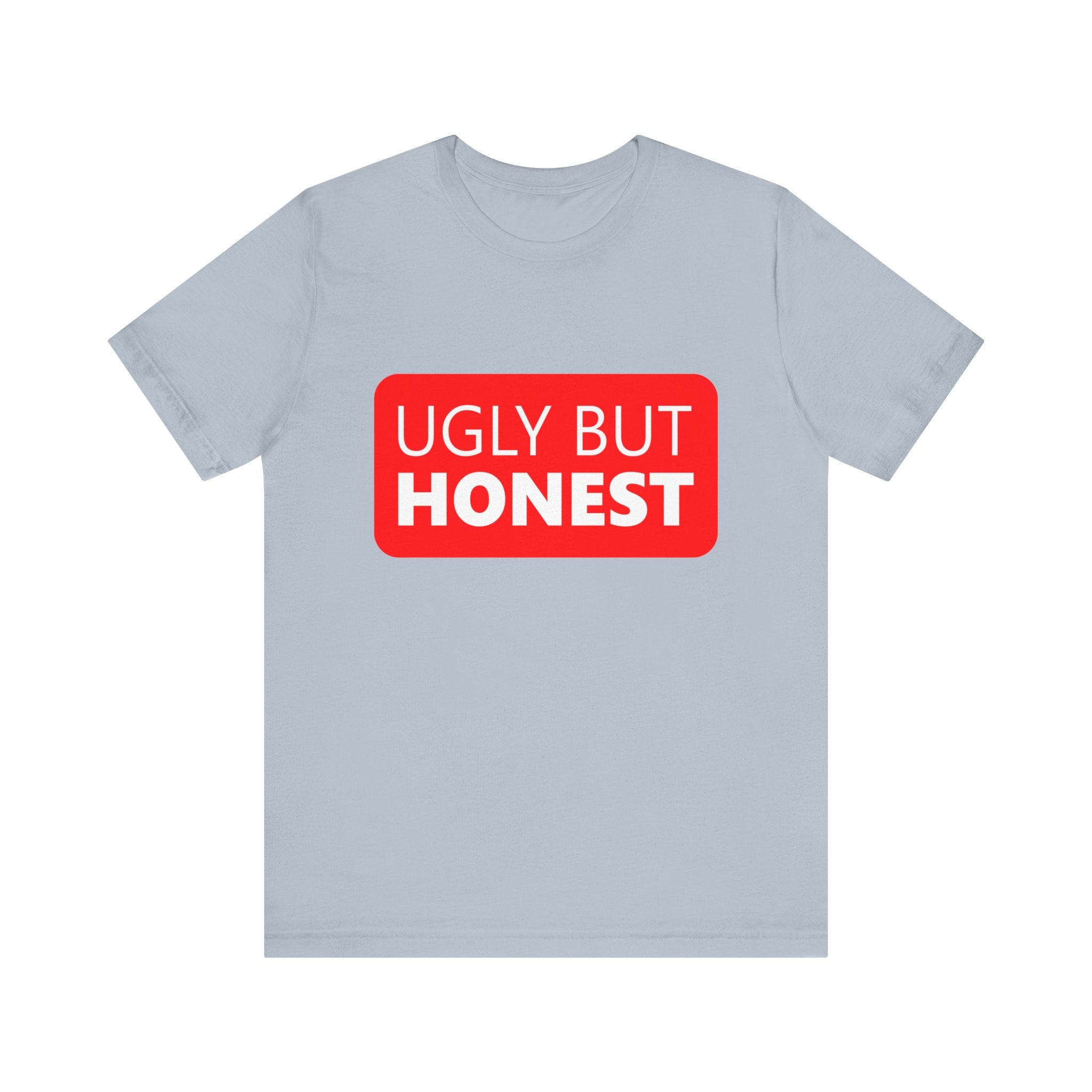 Ugly but Honest - T-Shirt