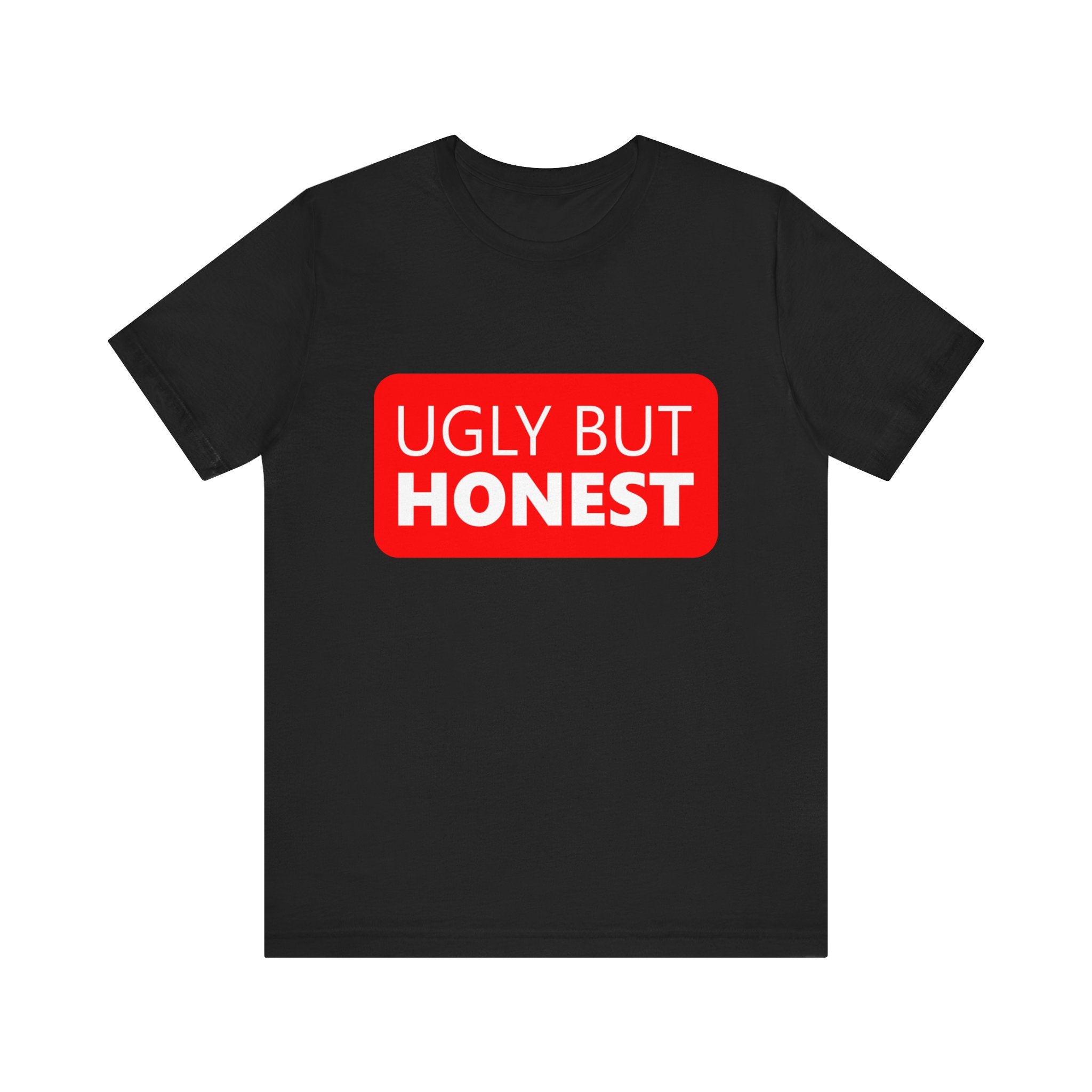 Ugly but Honest - T-Shirt