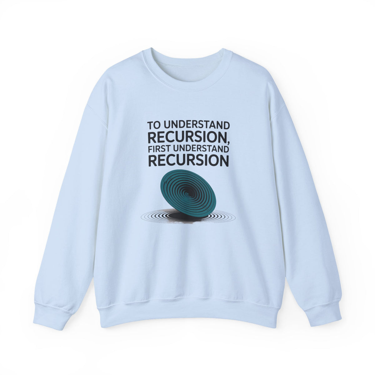 To Understand Recursion, First Understand Recursion Sweatshirt