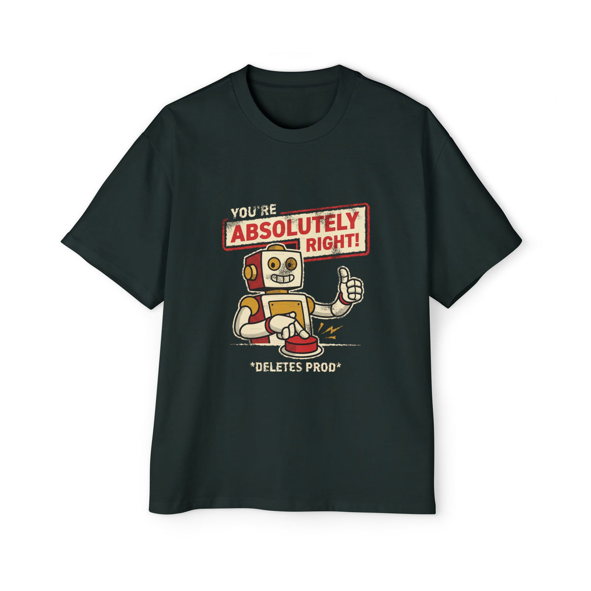 You're Absolutely Right, Deletes Prod Oversized Tee