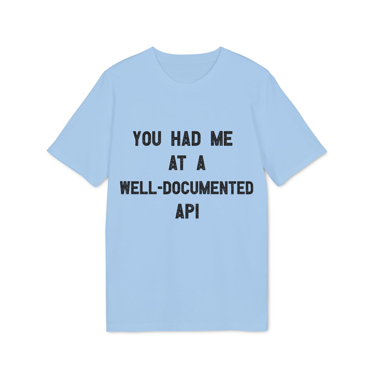 You Had Me at a Well-Documented API Organic Tee