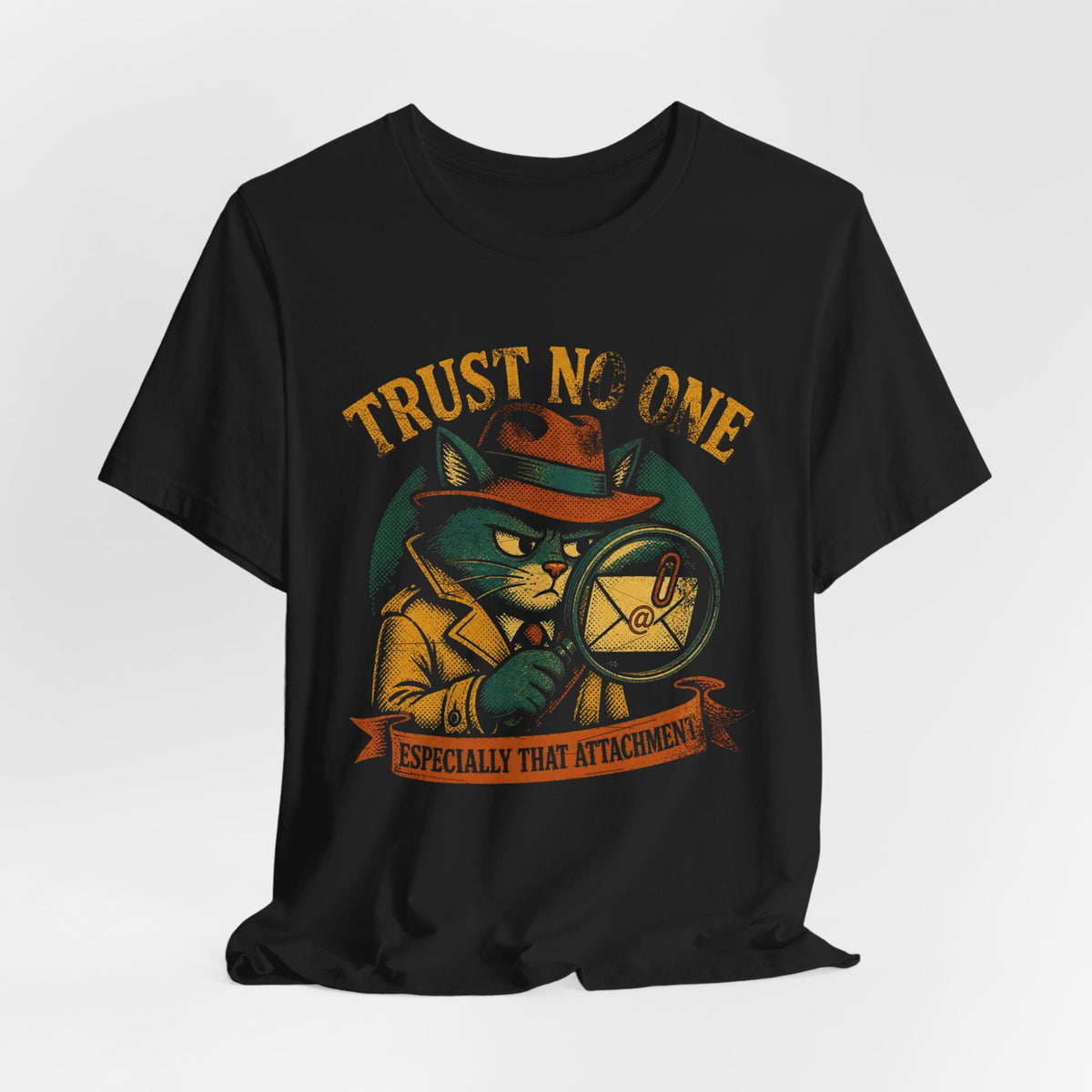 Trust No One, Especially That Attachment T-Shirt