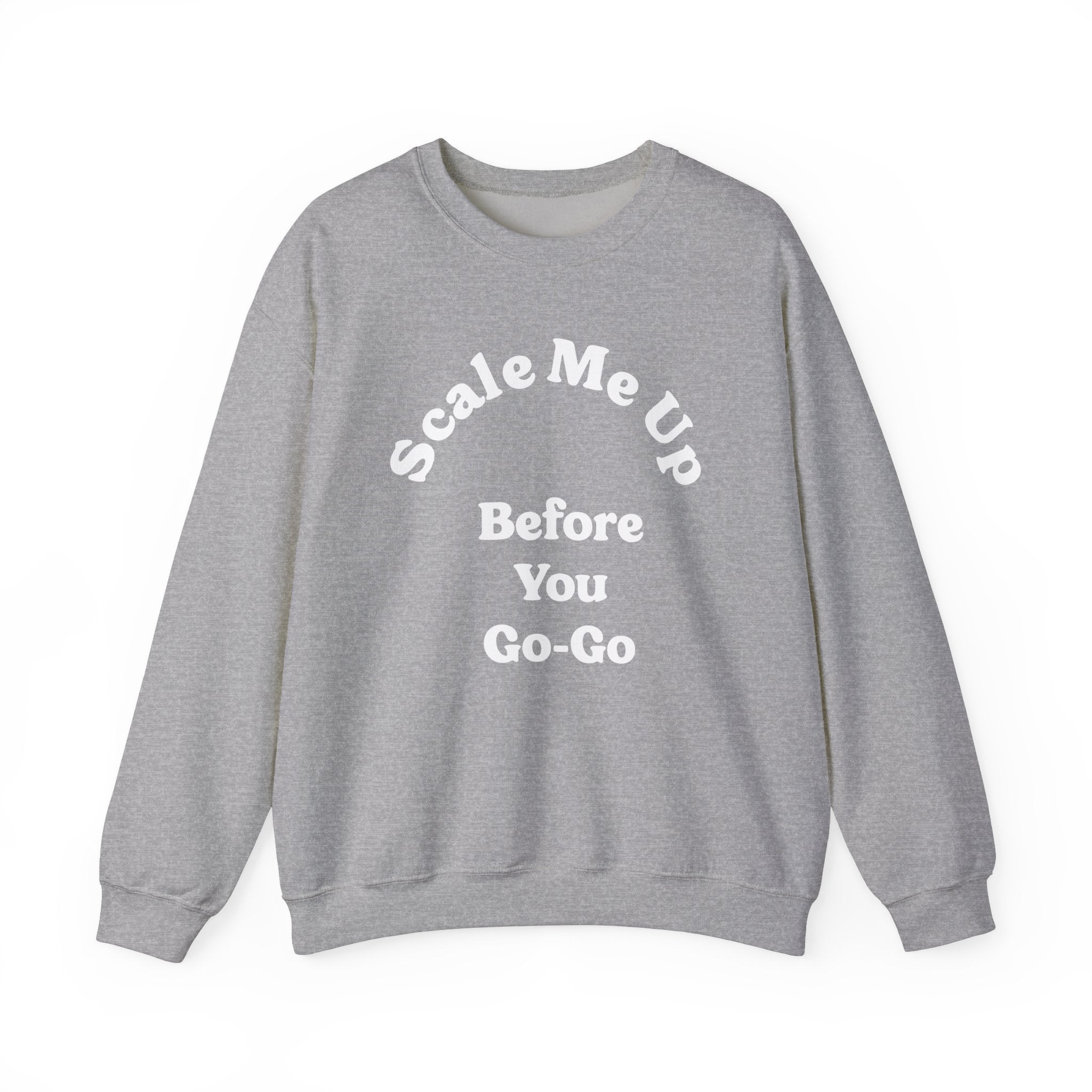 Scale Me Up Before You Go Go -  Sweatshirt