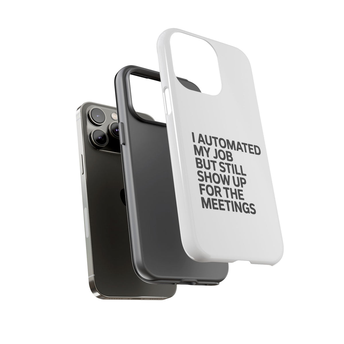I Automated My Job But Still Show Up for the Meetings Phone Case