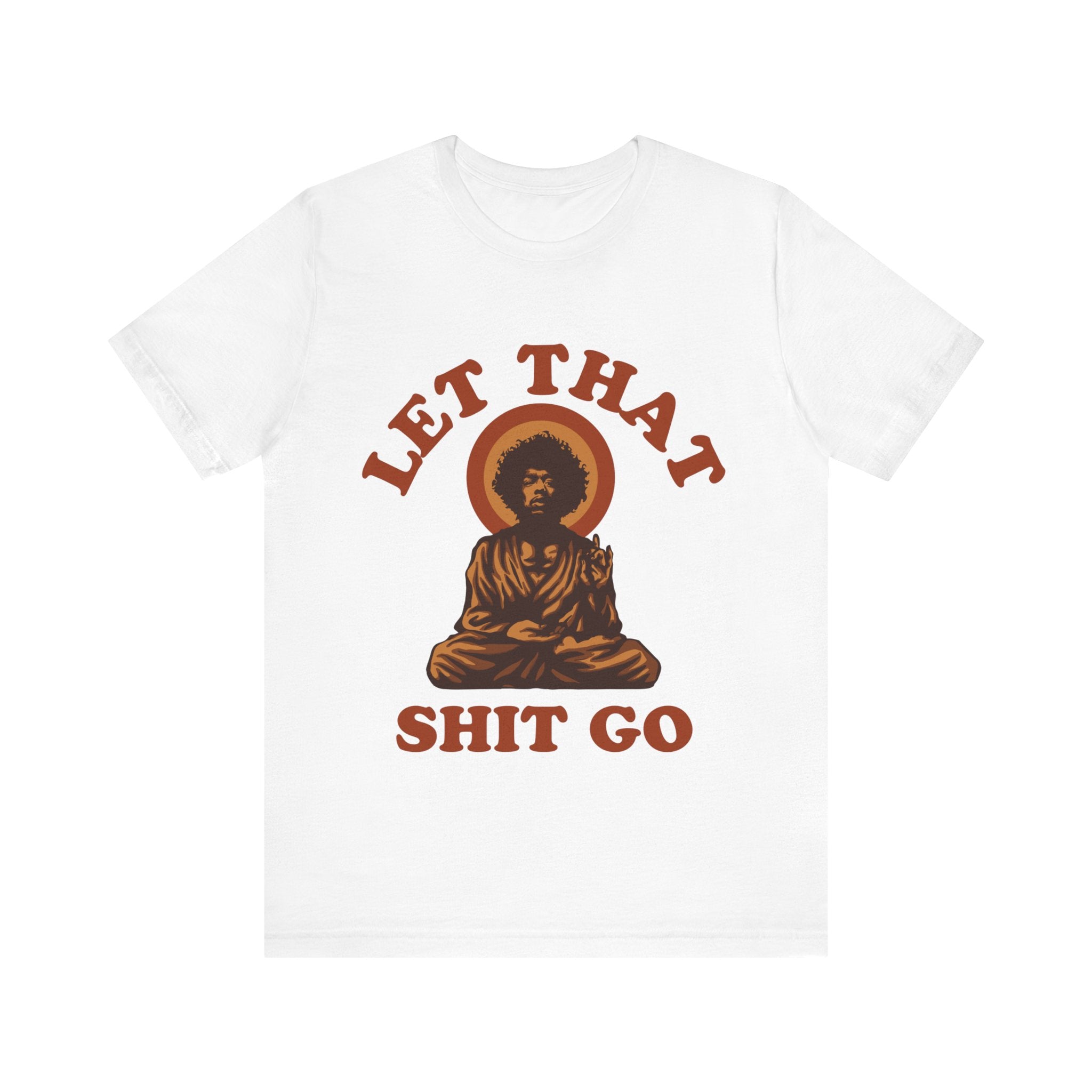 Let That Shit Go T-Shirt featuring a graphic of a meditating buddha surrounded by an orange aura with the phrase "Let That Shit Go" below in red.