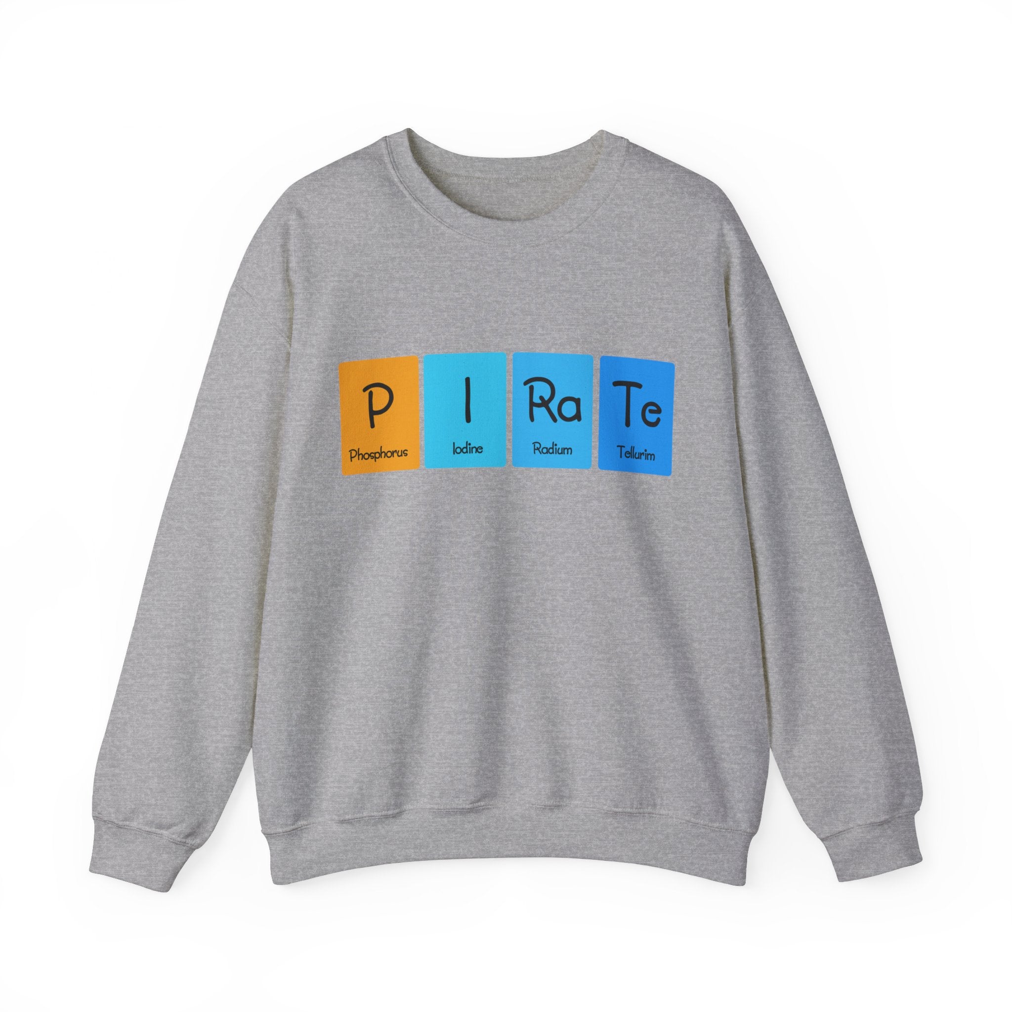 P-I-Ra-Te - Sweatshirt featuring a unique pirate design with the word "Pirate" spelled out using periodic table elements: Phosphorus (P), Iodine (I), Radium (Ra), and Tellurium (Te).