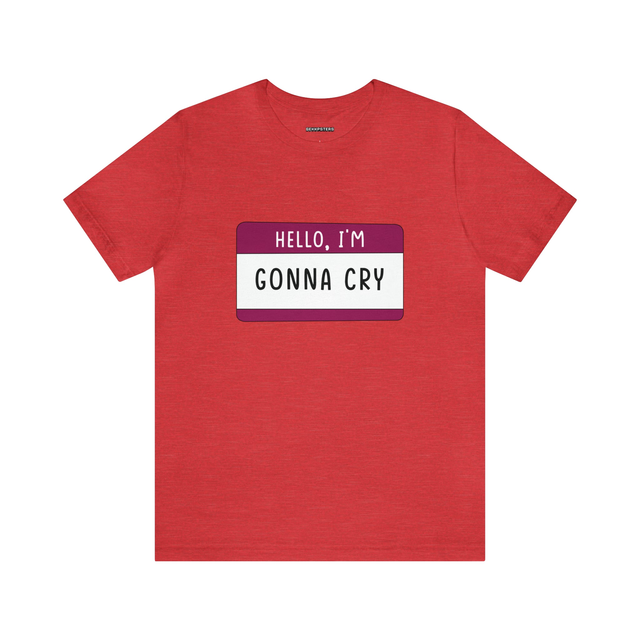 This red Hello, Gonna Cry T-Shirt builds character.
