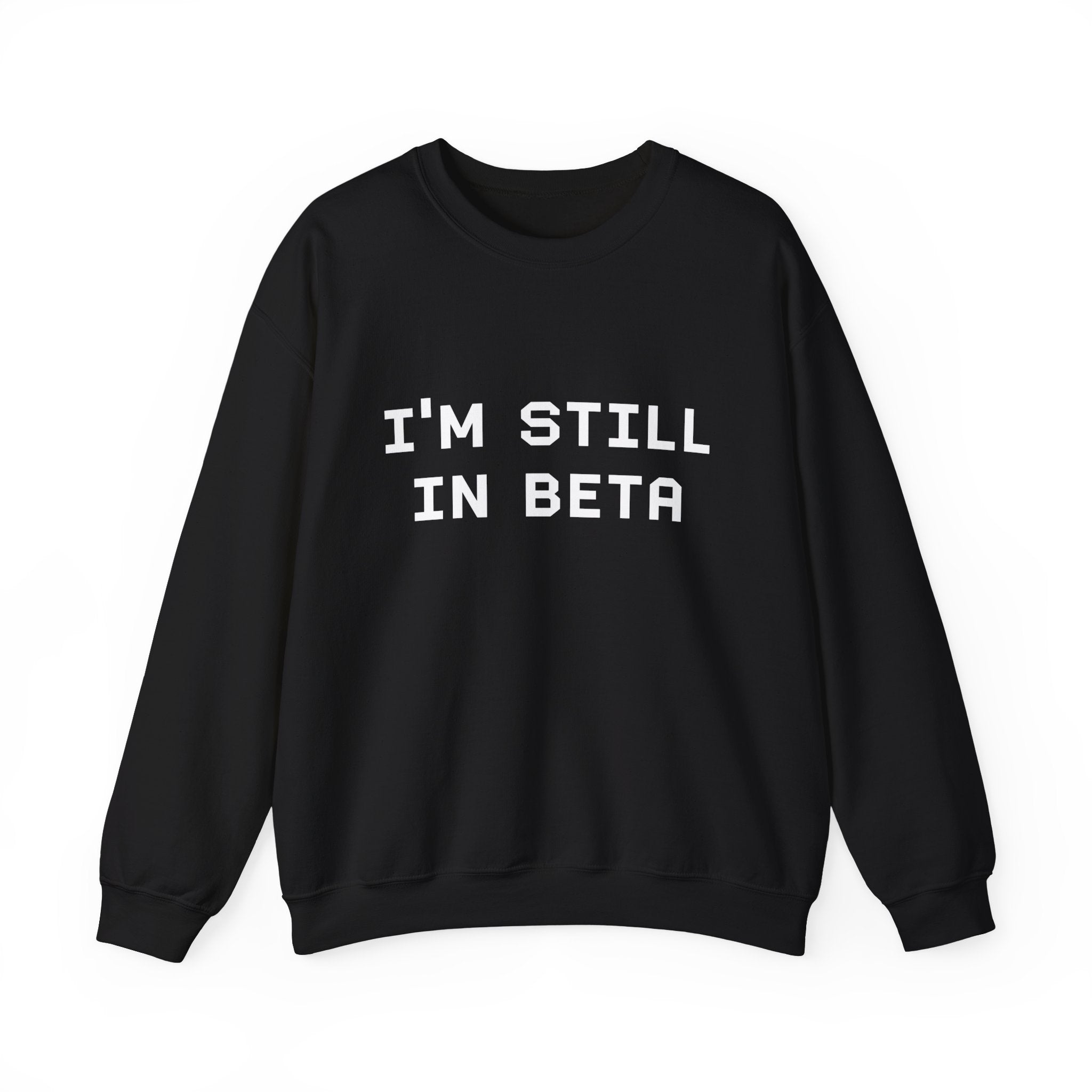 IM STILL IN BETA -  Sweatshirt