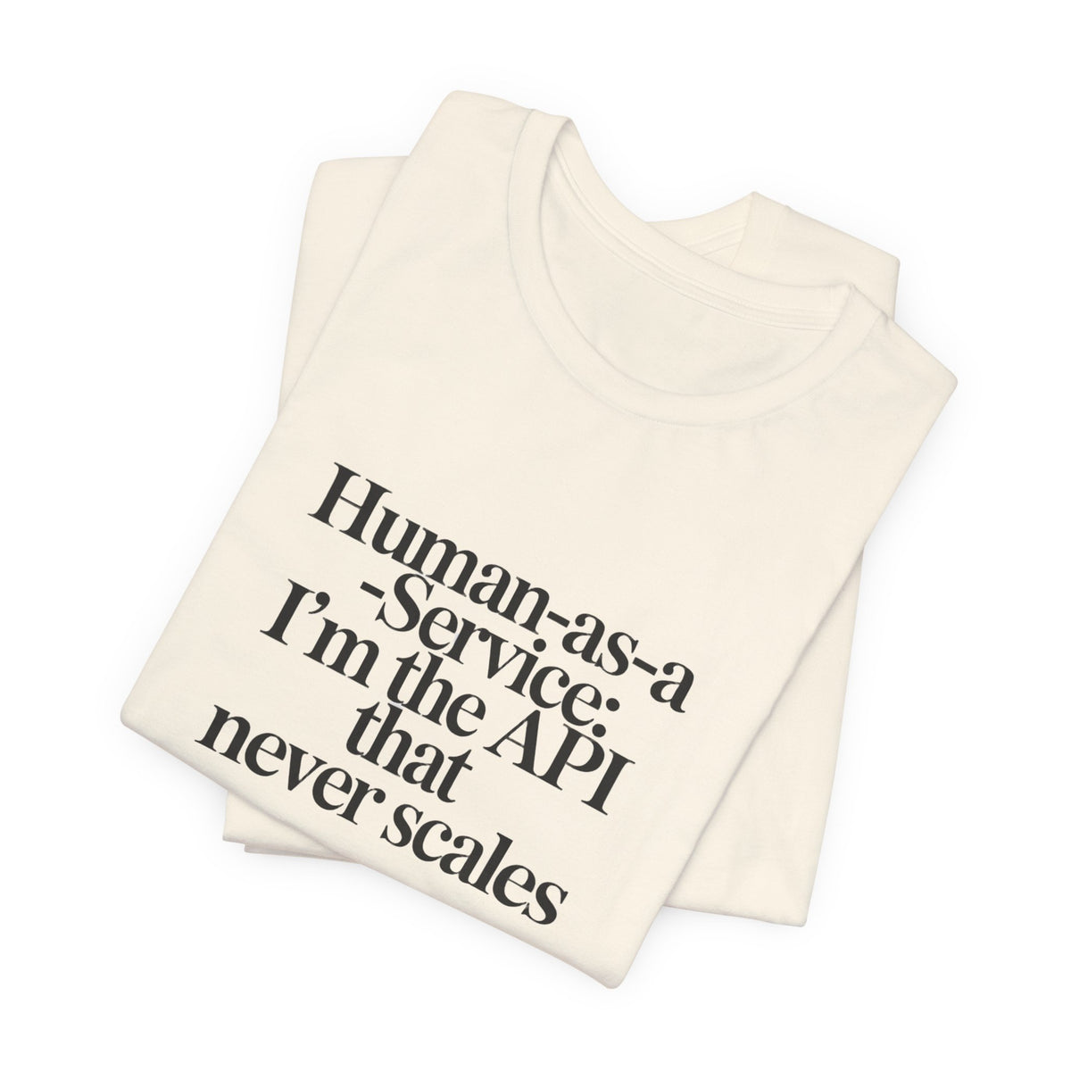 Human as a Service, The API That Never Scales T-Shirt